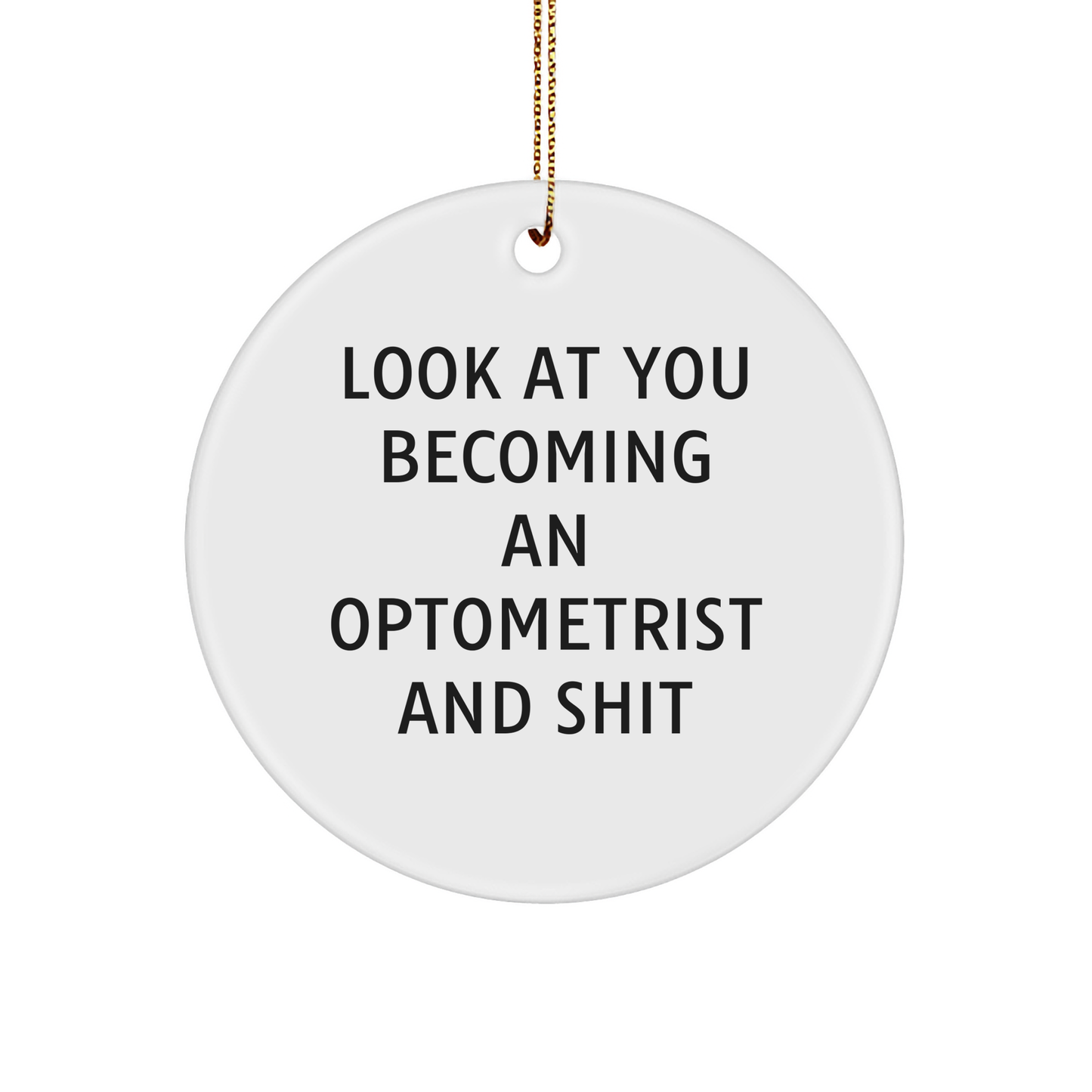 Funny Optometrist Gifts from Friends - 'Look At You Becoming An Optometrist And Shit' Circle Ornament for Christmas - Image 1