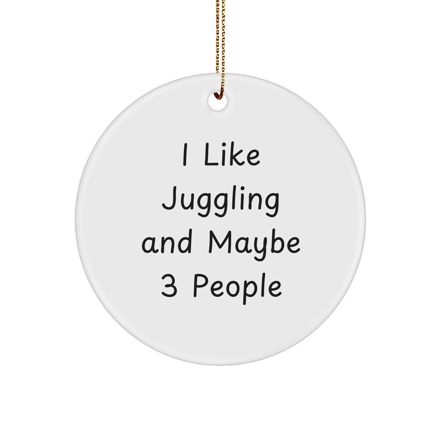 Juggling Enthusiasts Gifts - I Like Juggling And Maybe 3 People Funny Quote Circle Ornament for Friends Family - Image 1