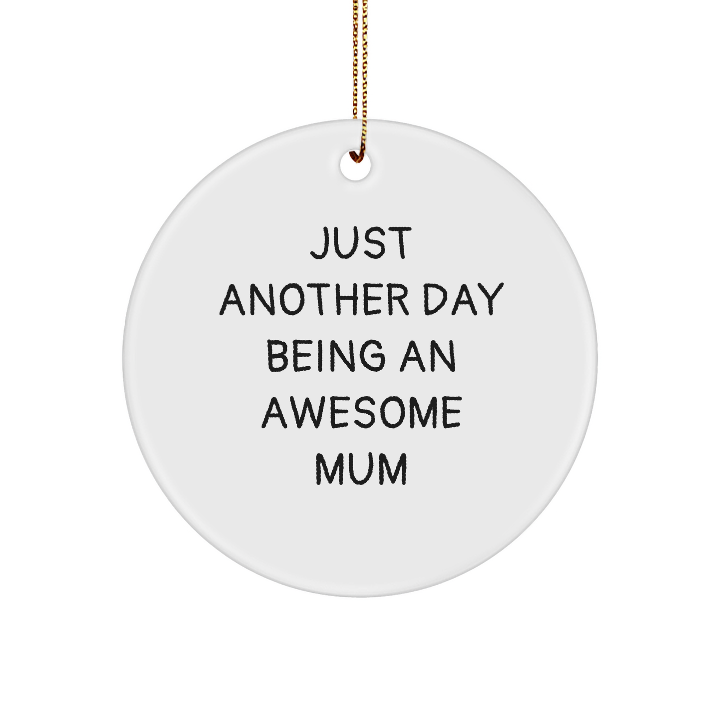 Gifts from Mum to Mum - Just Another Day Being An Awesome Mum Circle Ornament, Funny Quote, White, 2.75\ - Image 1