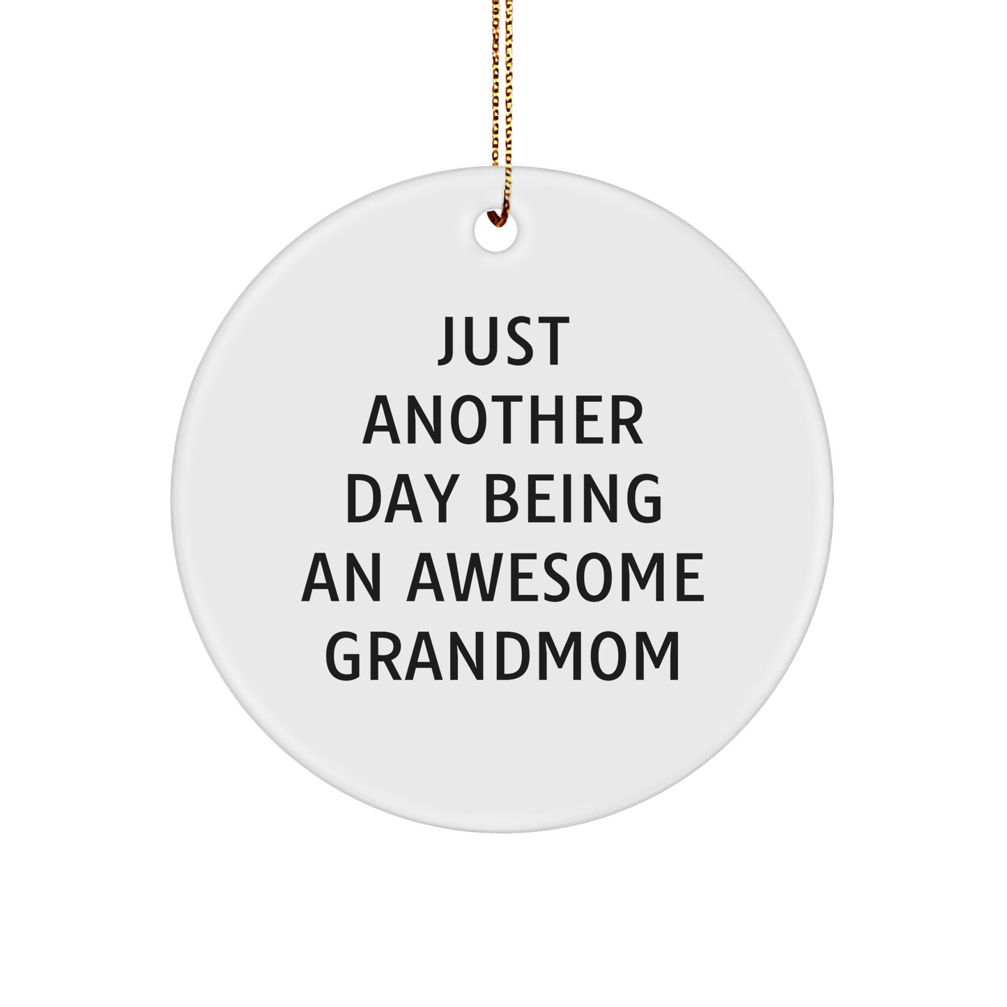Grandmom Gifts from Men to Awesome Grandmom, Circle Ornament for Christmas, Just Another Day, MDF Wood, High-Gloss Finish, 2.75" Tall, 0.5 oz, Vibrant Quote - Image 1