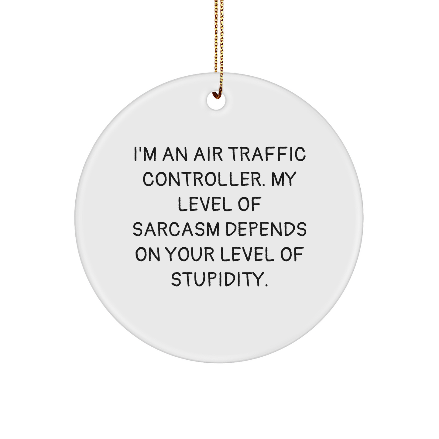 Air Traffic Controller Gifts Funny Sarcasm Circle Ornament from Friends for Men, Women, Coworkers - Image 1