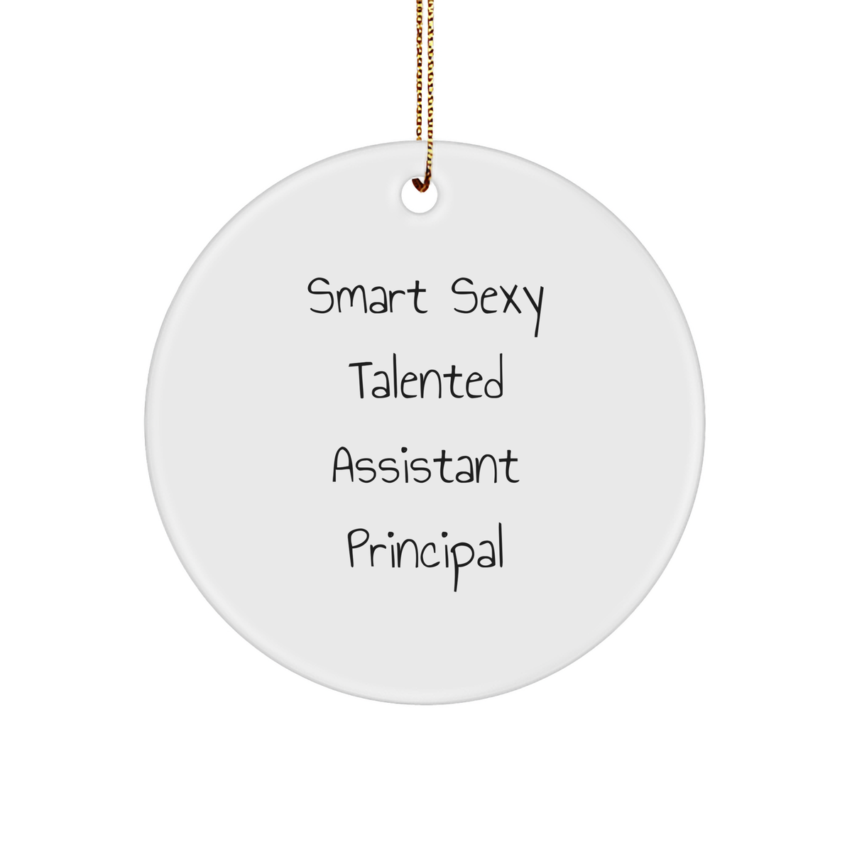 Smart Sexy Talented Assistant Principal Christmas Circle Ornament Gifts from Friends - Funny Quote White Sturdy MDF Ornament with Gold Tone String - Image 1