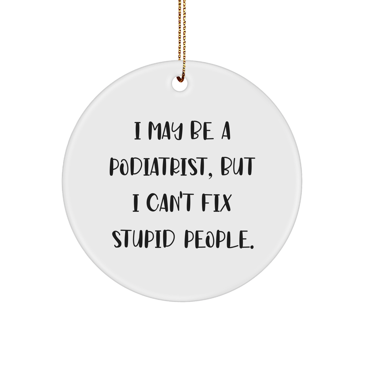 Podiatrist Circle Ornament with Funny Quote - Gifts from Family to Podiatrist - Image 1