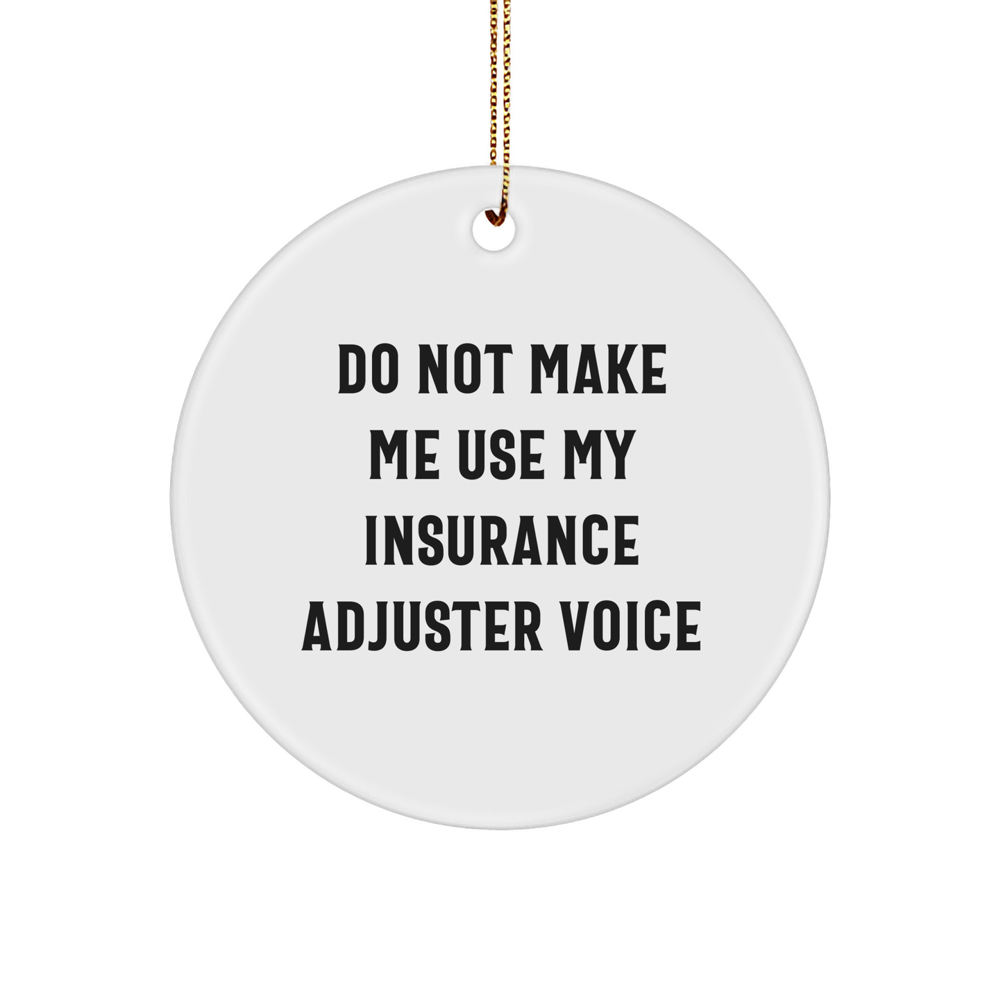 Insurance Adjuster Humor Do Not Make Me Use My Insurance Adjuster Voice Circle Ornament Gifts for Insurance Adjusters and Their Loved Ones, Perfect Christmas Unique Gifts from Family to Friends - Image 1