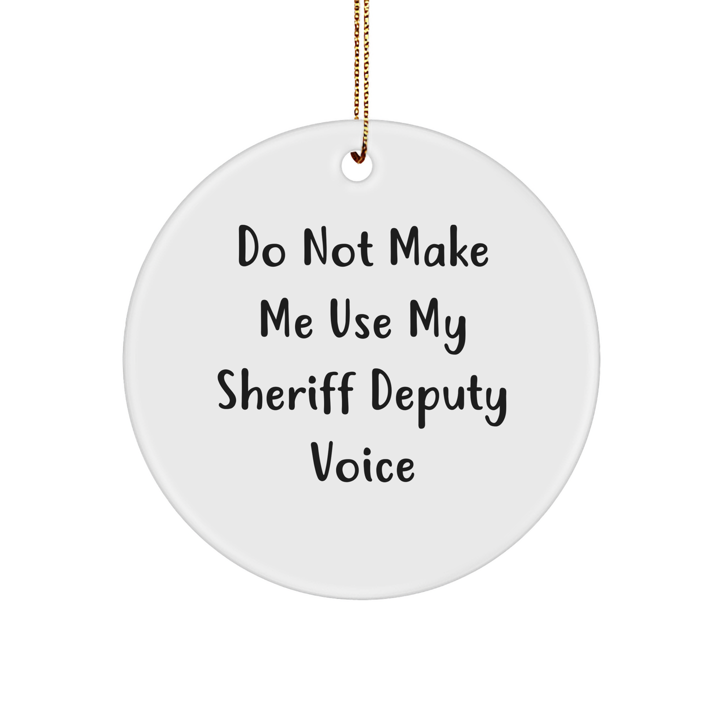 Funny Sheriff Deputy Gifts from Men for Sheriff Deputy Christmas Unique Ornament 'Do Not Make Me Use My Sheriff Deputy Voice' - Image 1