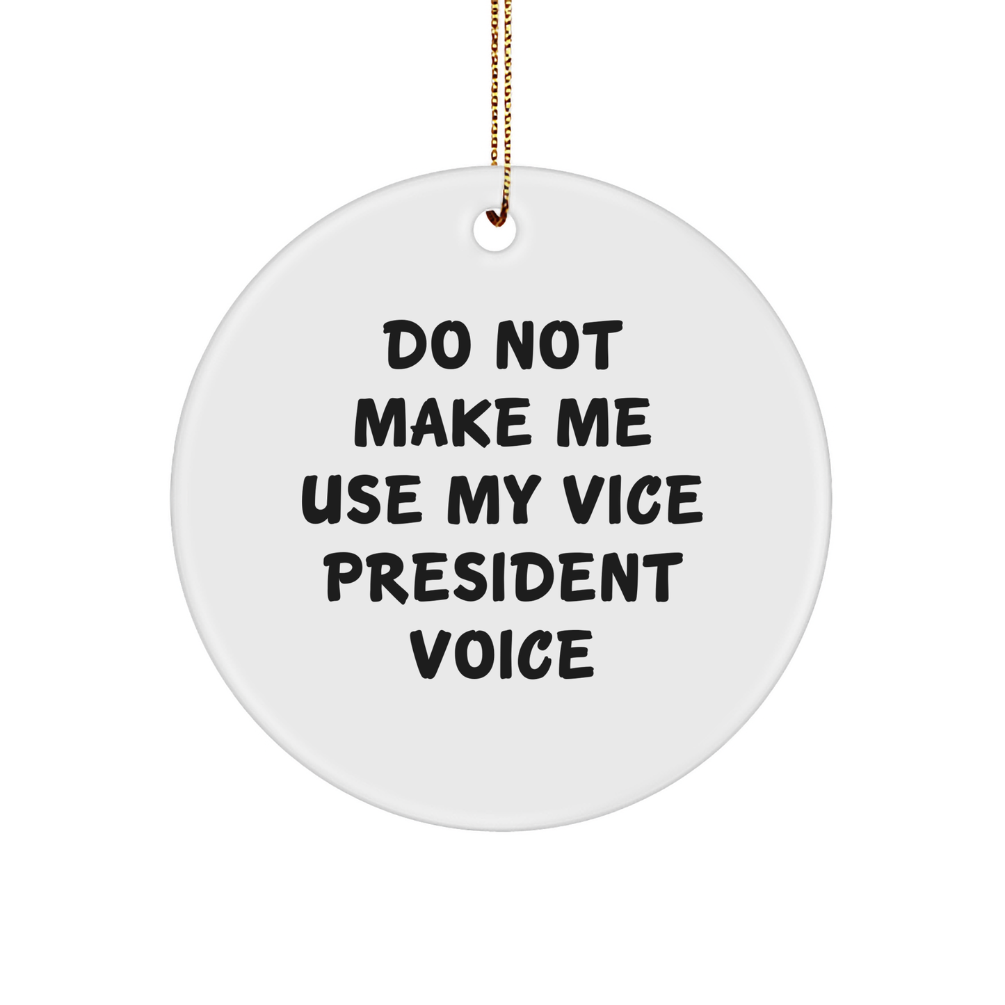 Gifts from Friends and Family for Vice President - Do Not Make Me Use My Vice President Voice Circle Ornament, Funny Christmas Unique Gift - Image 1