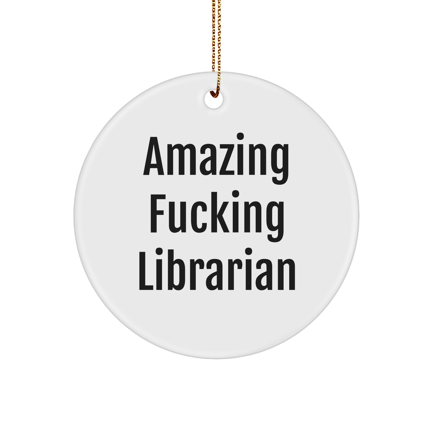 Funny Librarian Gifts from Friends for a Unique Christmas Ornament, Amazing F--king Librarian, Circle Shaped, White - Image 1
