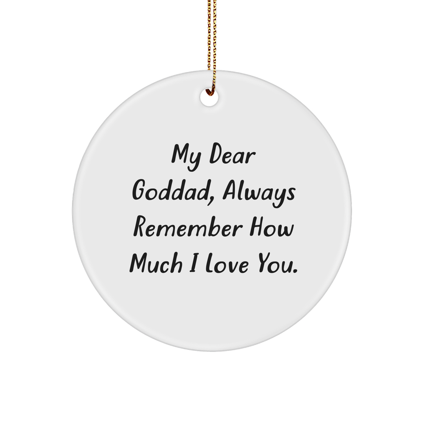 Funny Goddad Gifts from Friends: Circle Ornament with 'My Dear Goddad, Always Remember How Much I Love You.' Quote for Christmas - Image 1