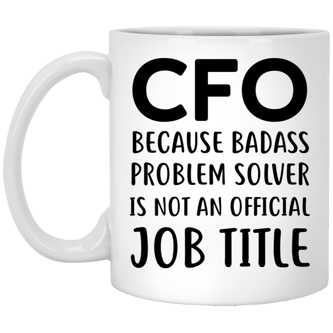 CFO Funny Coffee Mug - Because Badass Problem Solver is Not an Official Job Title | Birthday Gift