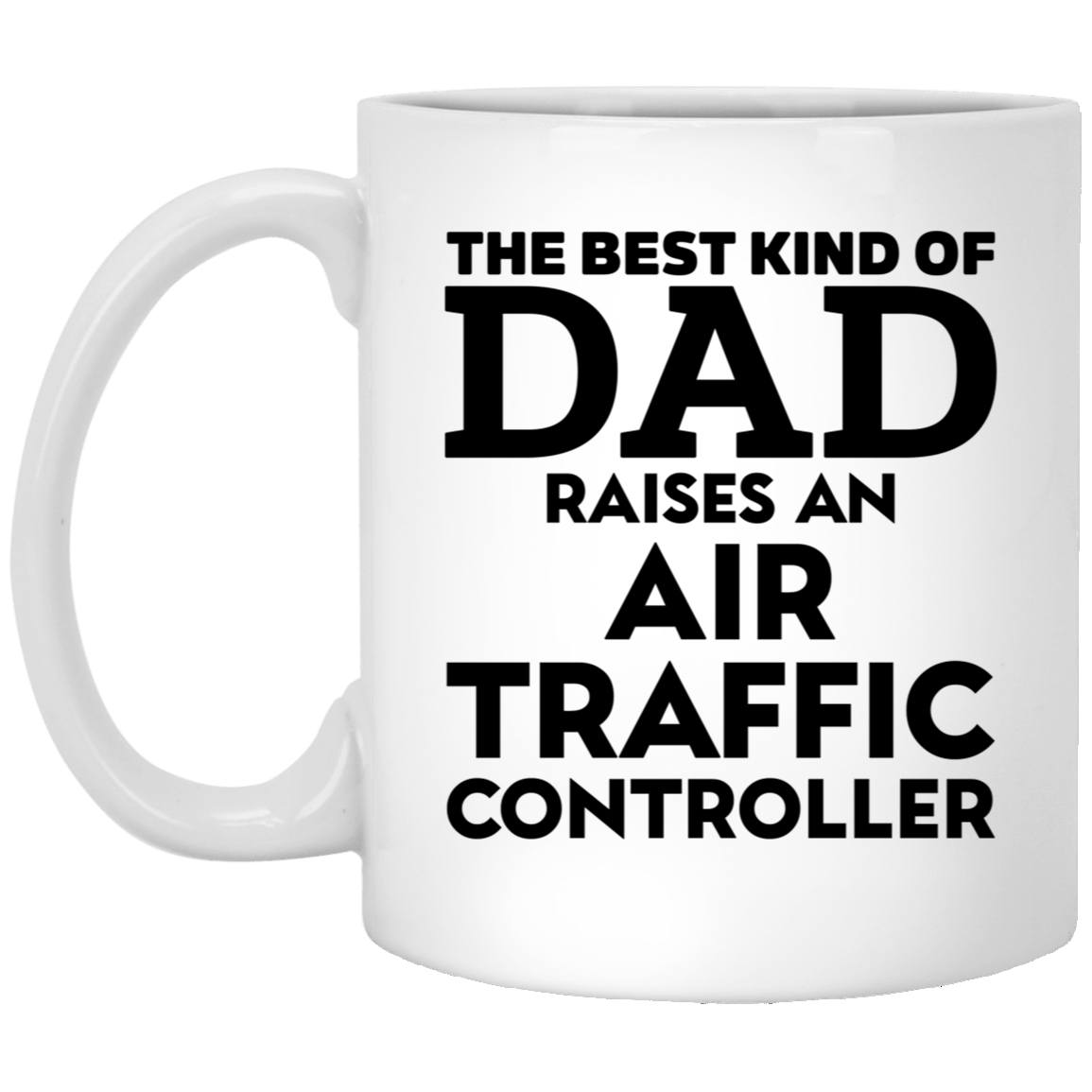 Dad Ceramic Coffee Mug - The Best Kind of Dad Raises an Air Traffic Controller | Father's Day Gift
