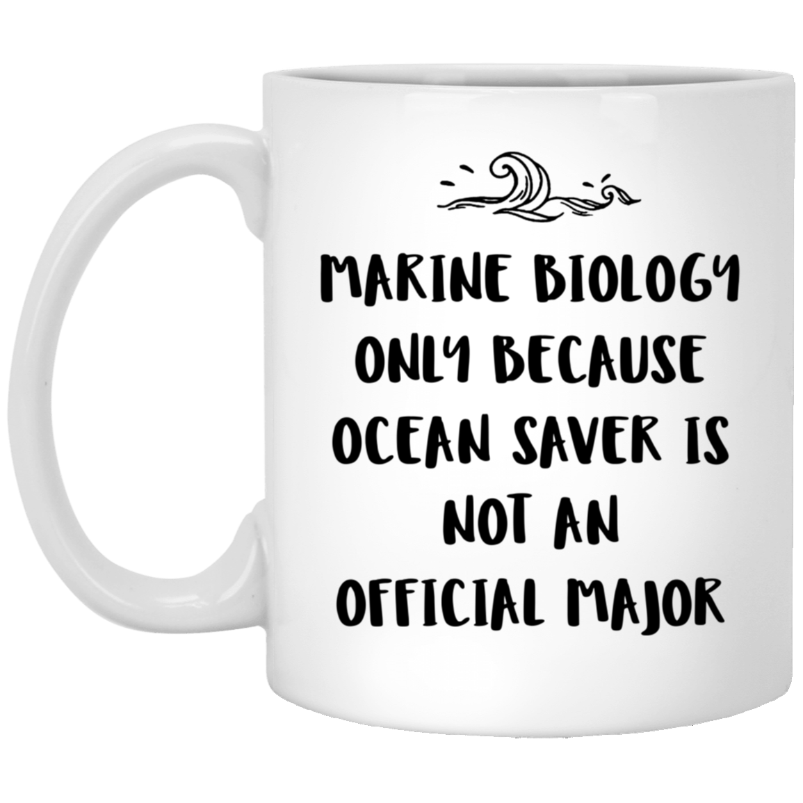 Marine Biologist Coffee Mug - 'Marine Biology Only Because Ocean Saver Is Not An Official Major' | Unique Birthday Gift