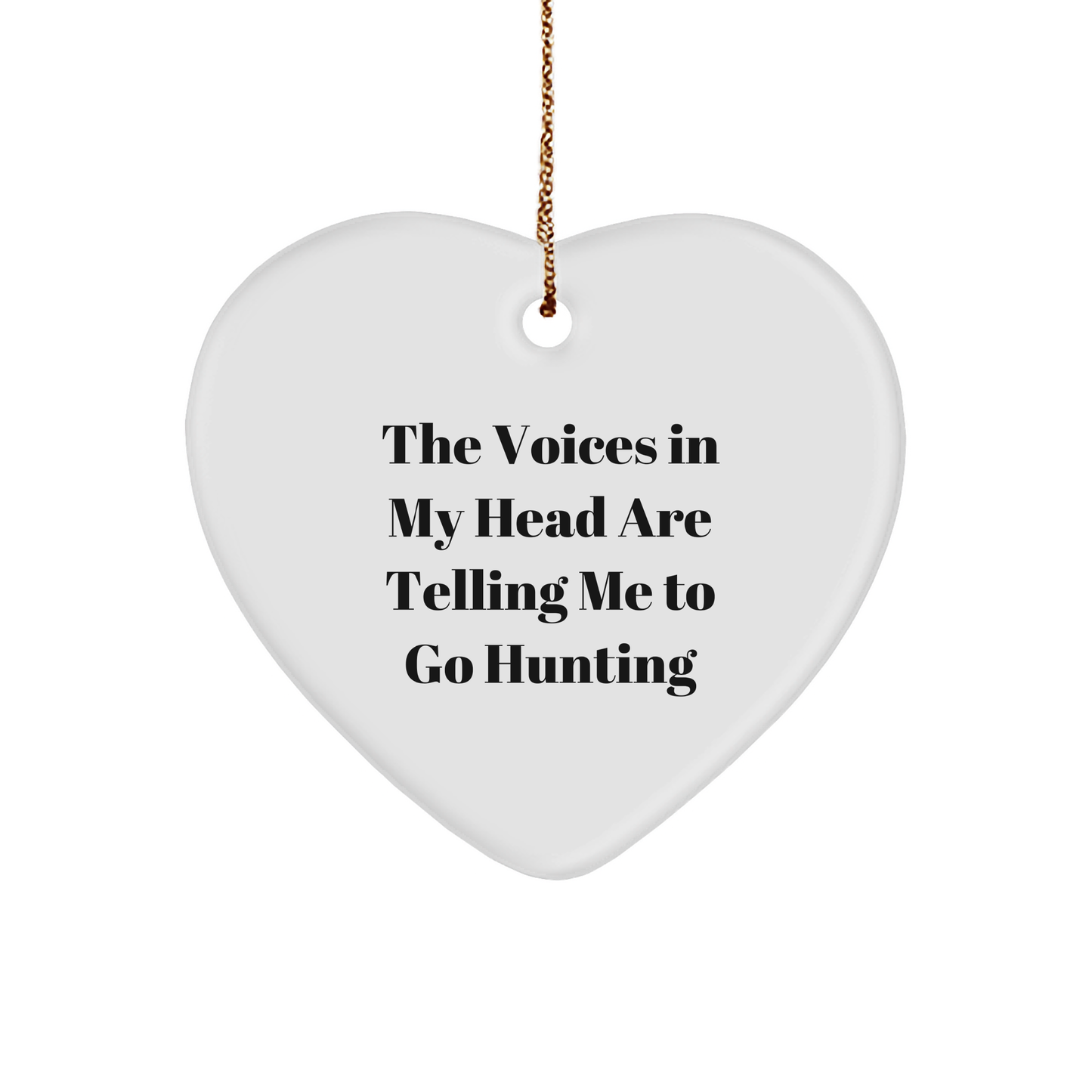 Funny Hunting Quotes Heart Ornament, Gifts from Friends for Hunting Men, 'The Voices In My Head Are Telling Me To Go Hunting' Christmas Unique Gifts - Image 1