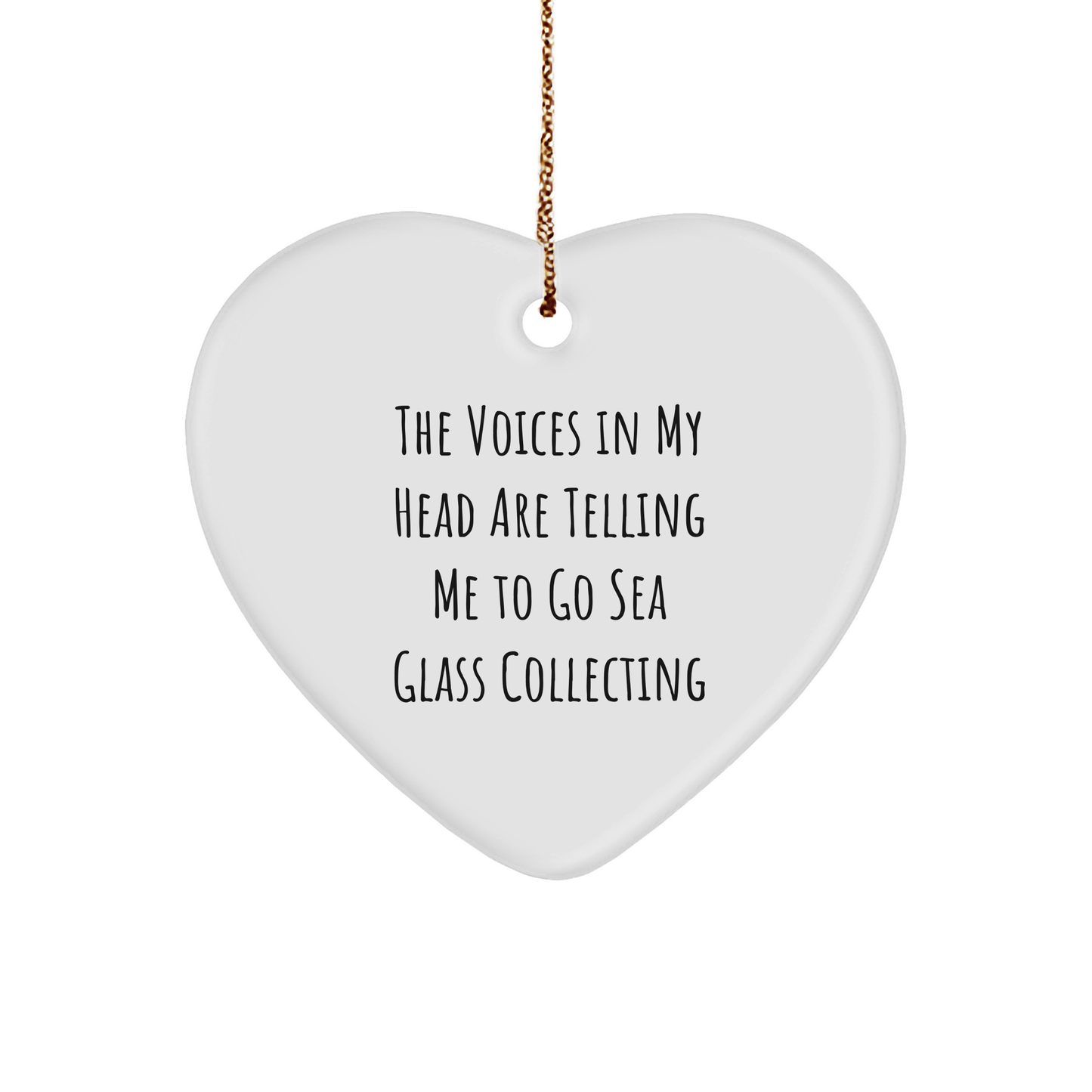 Funny Sea Glass Collecting Gifts from Friends for Christmas - Heart Ornament with Quote 'The Voices In My Head Are Telling Me To Go Sea Glass Collecting' - Image 1