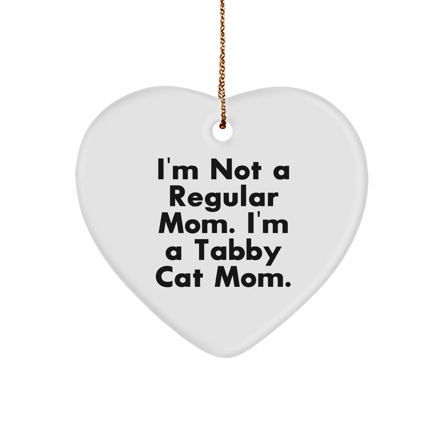 Tabby Cat Mom Heart Ornament, Funny Christmas Unique Gift for Friends, Family, or Coworkers, 'I'm Not A Regular Mom. I'm A Tabby Cat Mom.' - Image 1