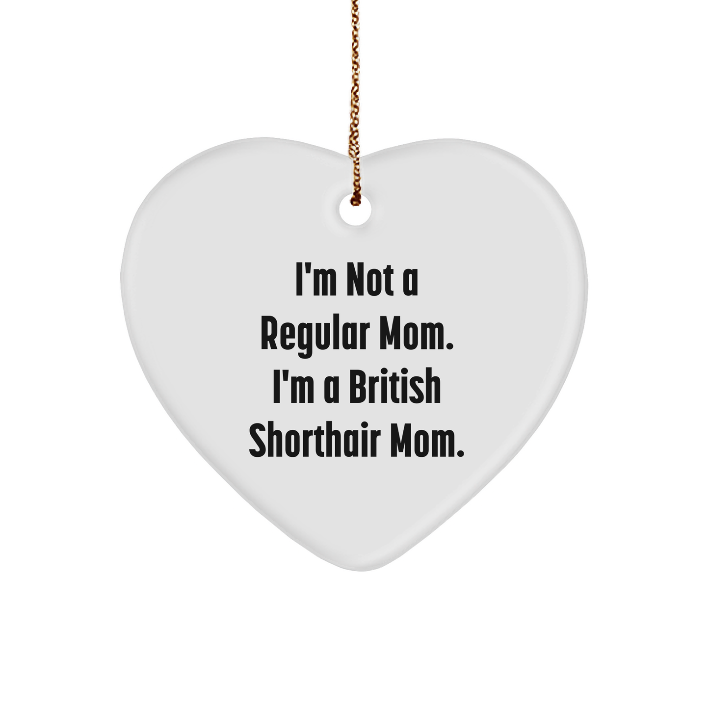British Shorthair Cat Gifts, Funny Quote Heart Ornament, Gifts from Family, Gifts for British Shorthair Cat Mom, Christmas Unique Gifts - Image 1