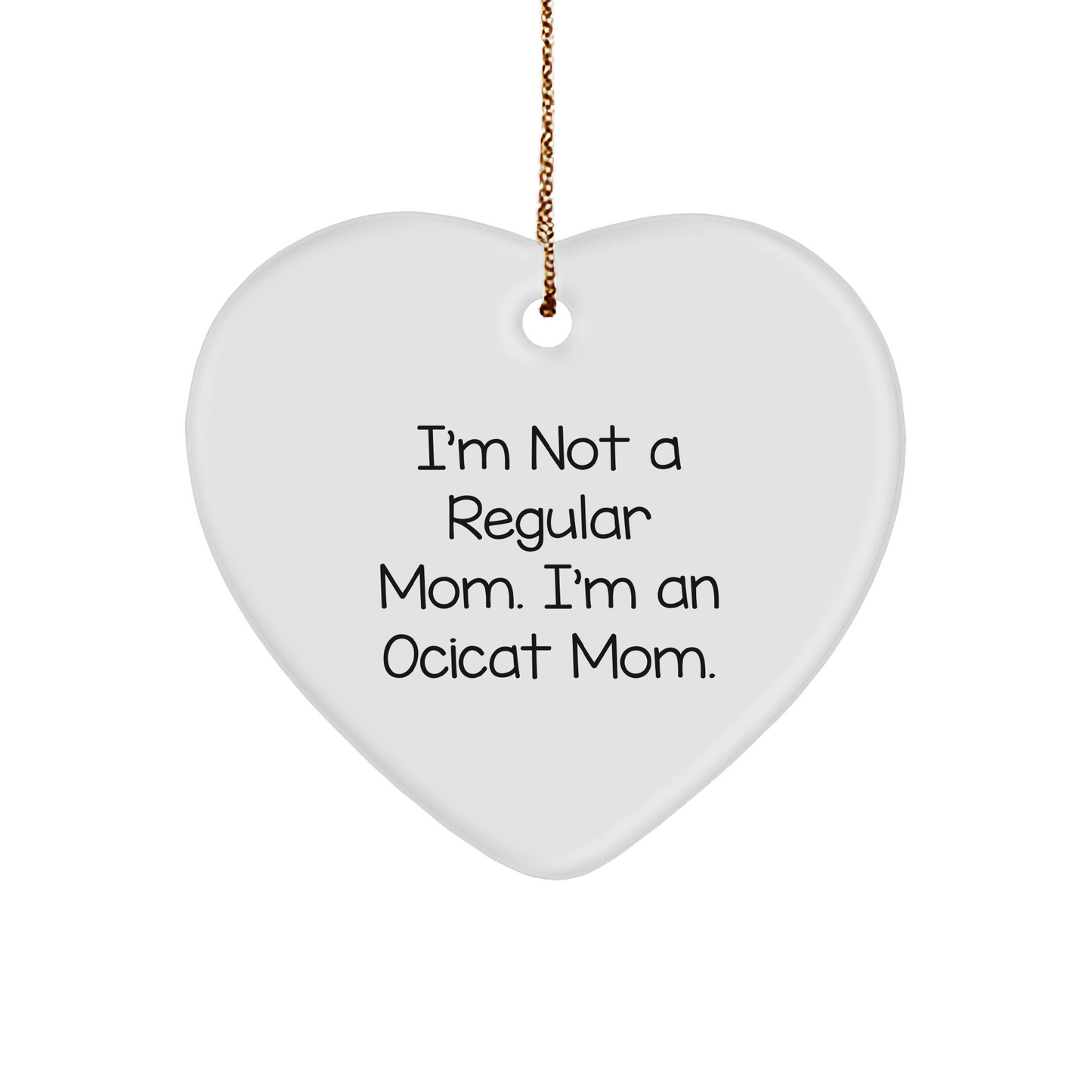 Ocicat Mom Gifts from Friends for Christmas Unique Heart Ornaments - I'm Not A Regular Mom. I'm An Ocicat Mom. - Image 1