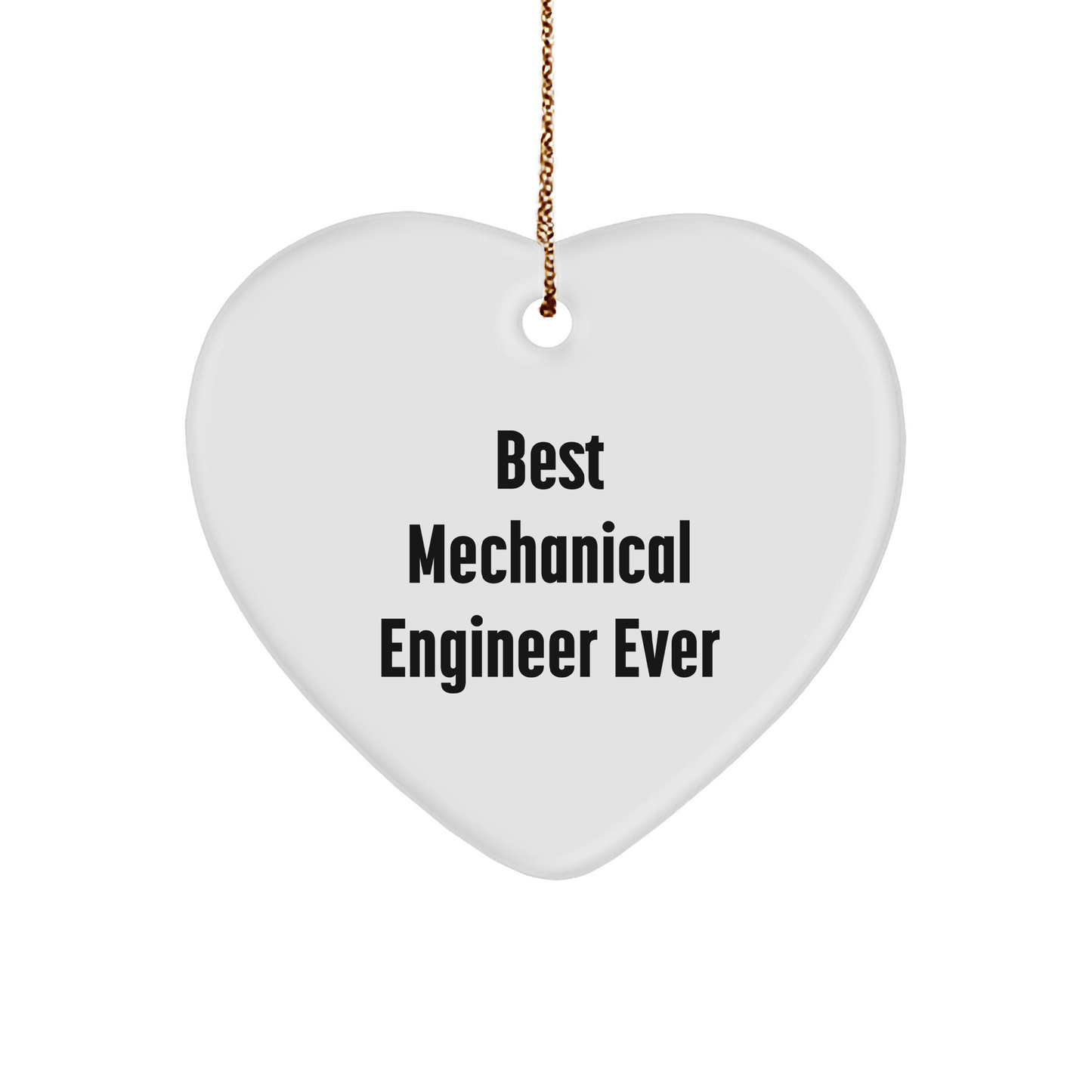 Best Mechanical Engineer Ever Heart Ornament, Gifts for Mechanical Engineers, Funny Quote on White 3-inch Heart-Shaped Sturdy MDF Ornament with Gold-Tone String - Image 1