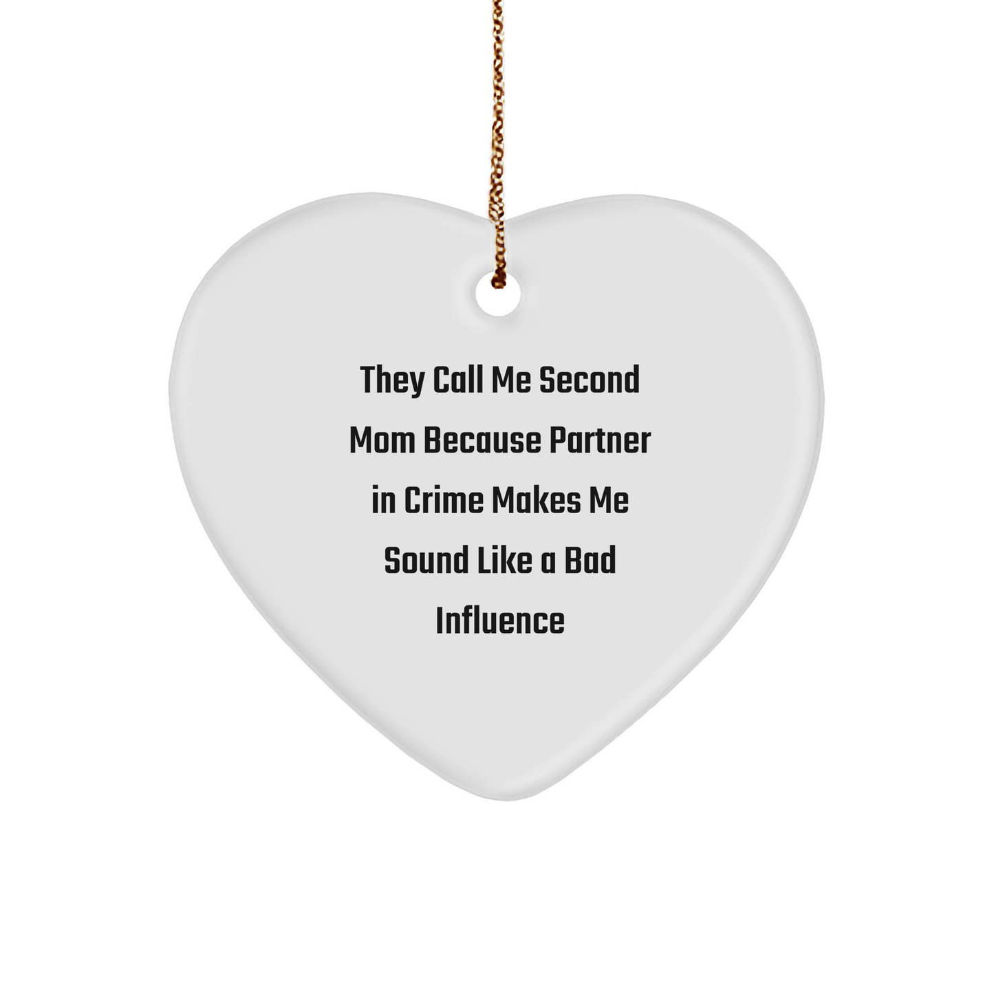 Funny Second Mom Gifts from Family, Heart Ornament with Quote 'They Call Me Second Mom Because Partner In Crime Makes Me Sound Like A Bad Influence', Unique Christmas Unique Gift for Second Mom - Image 1
