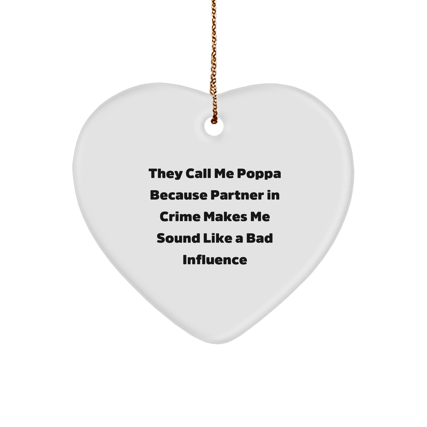 Funny Poppa Gifts, 'They Call Me Poppa Because Partner In Crime Makes Me Sound Like A Bad Influence' Heart Ornament, Christmas Unique Presents for Poppa from Men, Gifts for Poppa - Image 1
