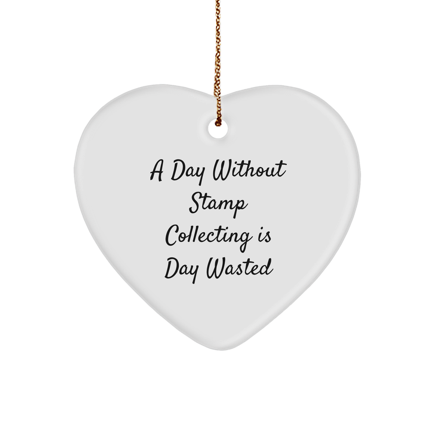 'A Day Without Stamp Collecting Is Day Wasted' Funny Stamp Collecting Gifts for Christmas - Heart Ornament for Men, Women, Friends, Coworkers, Family - Image 1