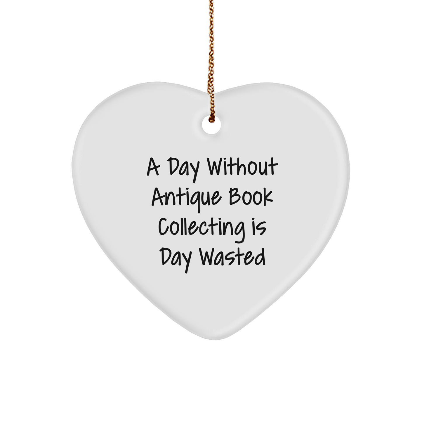 Antique Book Collecting Heart Ornament Gifts from Friends for Christmas, A Day Without Antique Book Collecting Is Day Wasted Funny Quote, White Heart Shaped Ornament for Home Decor - Image 1