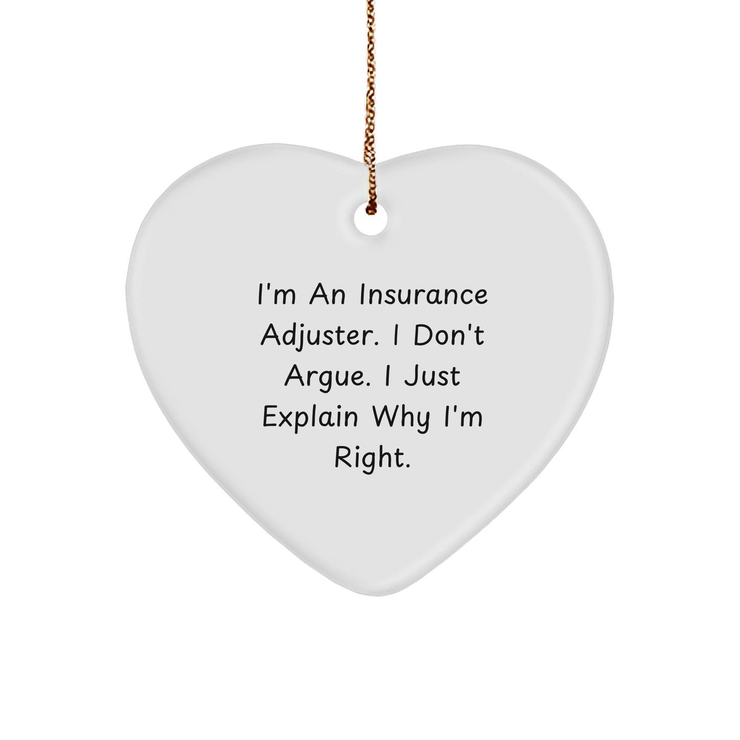 Insurance Adjuster Heart Ornament, Funny Quote, White Sturdy MDF, Gold Tone, Ideal Gift for Christmas, Gifts from Friends, Gifts for Insurance Adjuster - Image 1