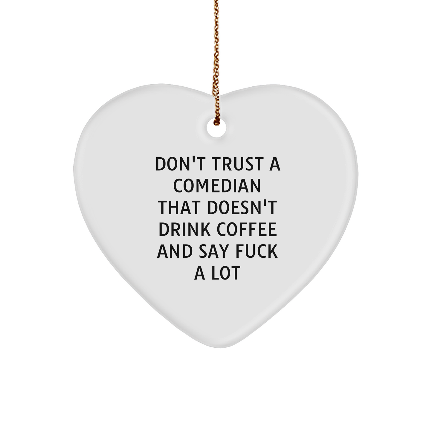 Funny Comedian Gifts from Friends to Comedian - Heart Ornament for Christmas with 'Don't Trust A Comedian That Doesn't Drink Coffee And Say F--k A Lot' - Unique Comedian Present - Image 1