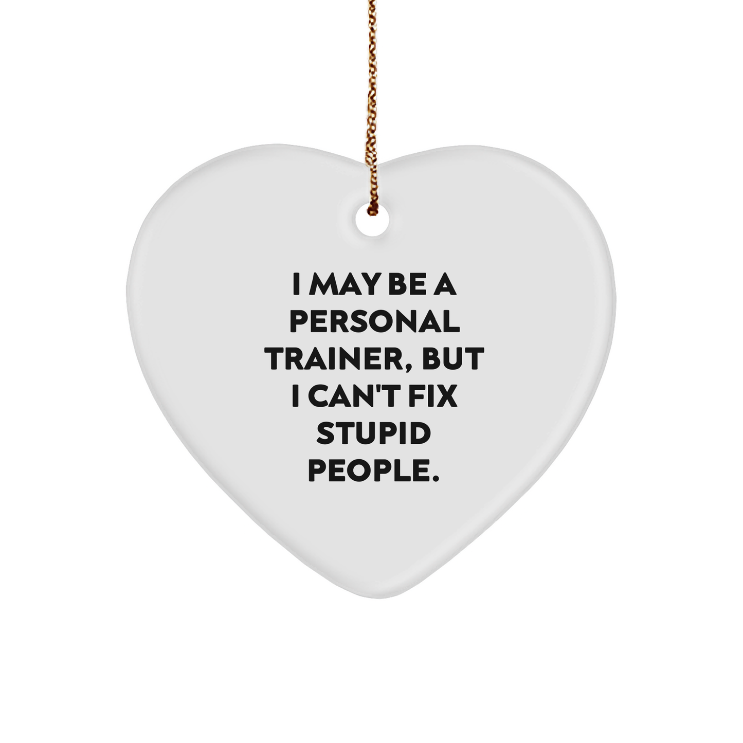 Personal Trainer Gifts | Funny Sarcastic I May Be A Personal Trainer Heart Ornament | Unique Christmas Memorable Present Ideas for Personal Trainers from Friends - Image 1