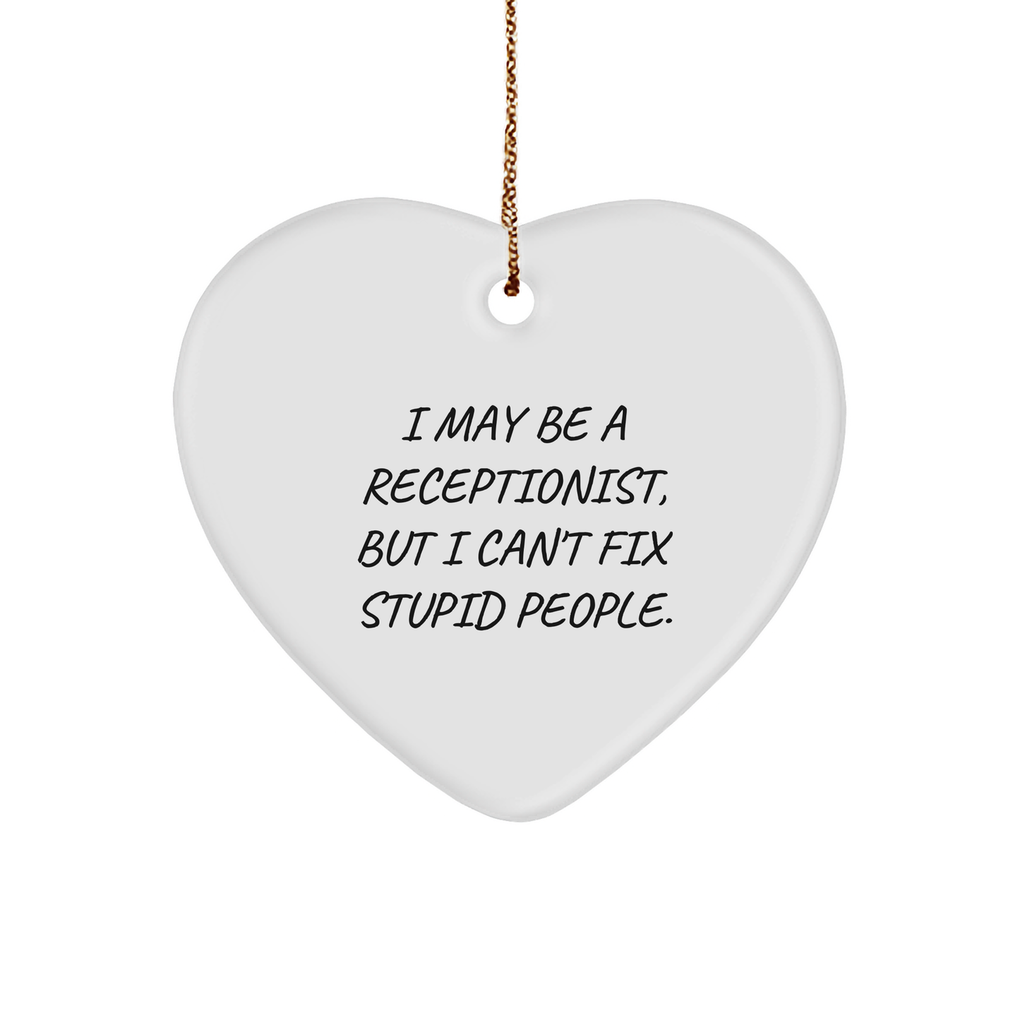 Receptionist Gifts for Christmas - Funny Heart Ornament, I May Be A Receptionist, But I Can't Fix Stupid People. Gifts from Men to Women Coworkers Family - Image 1