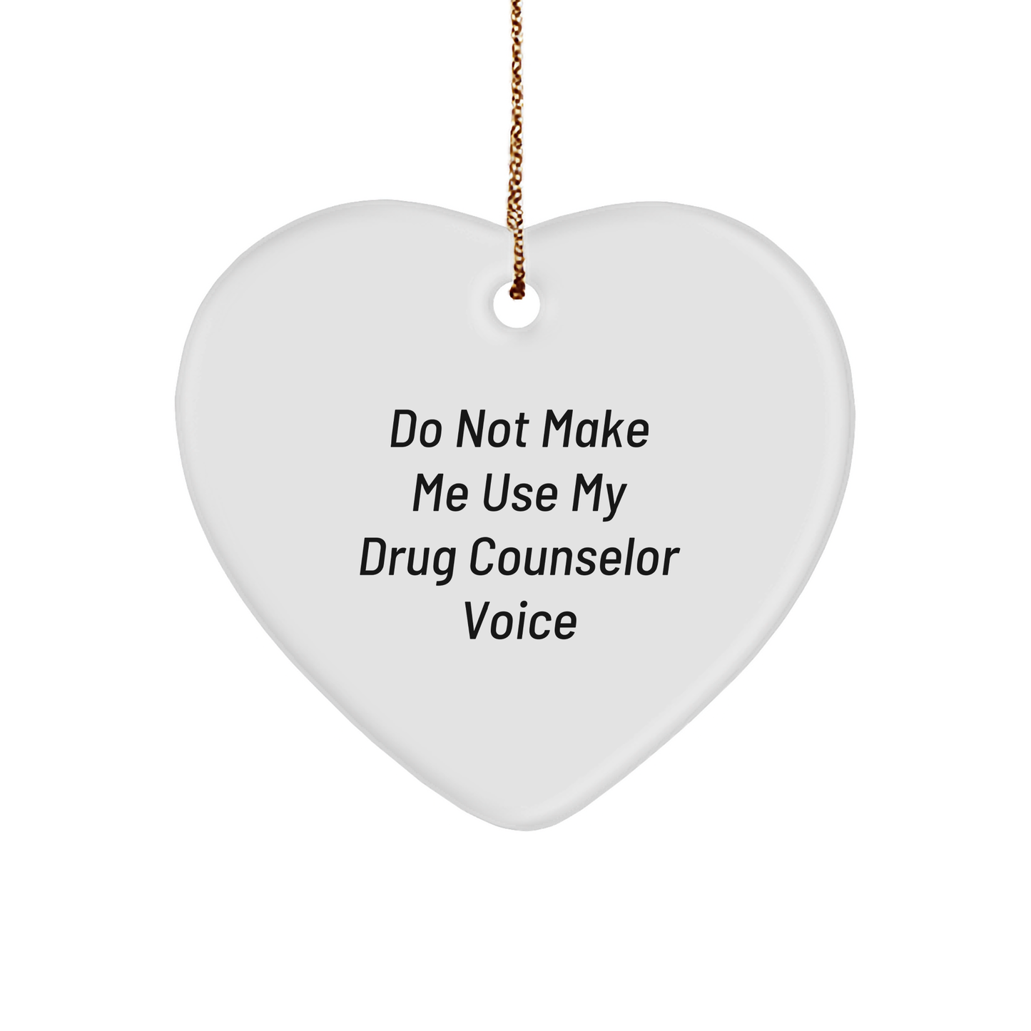 Do Not Make Me Use My Drug Counselor Voice, Gifts from Family to Drug Counselor, Christmas Unique Heart Ornament - Image 1