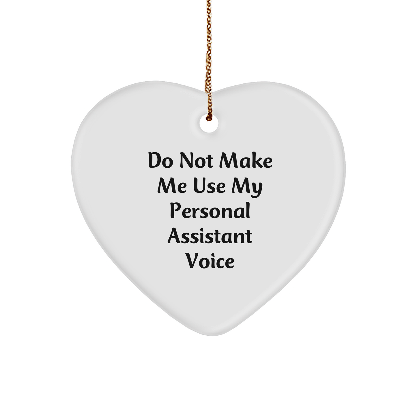 Funny Personal Assistant Heart Ornament Gifts from Friends to Colleagues on Christmas, 'Do Not Make Me Use My Personal Assistant Voice' - Image 1