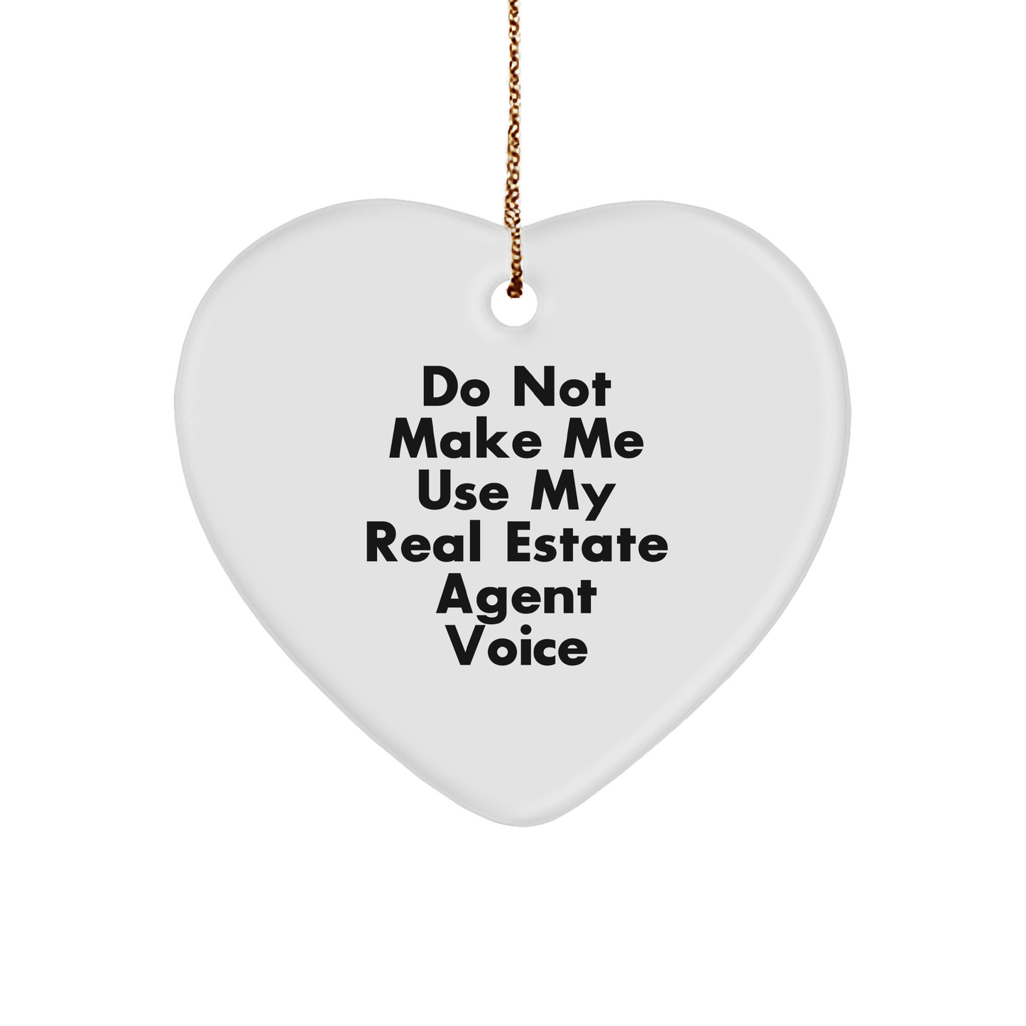 Funny Real Estate Agent Gifts for Women Friends from Do Not Make Me Use My Real Estate Agent Voice - Heart Ornament for Christmas - Image 1