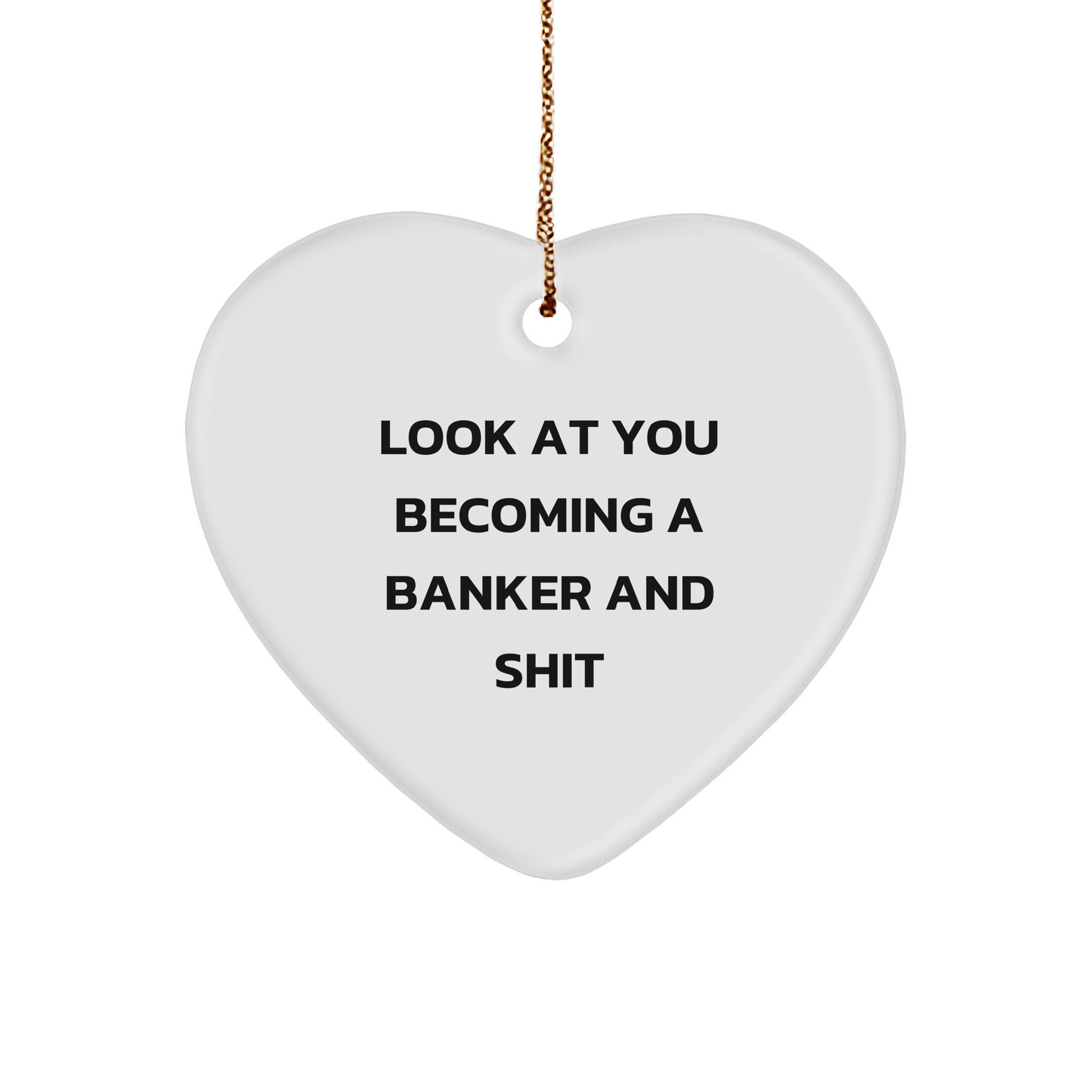 Funny Banker Gifts from Friends for Him - Heart Ornament with 'Look At You Becoming A Banker And Shit' Quote, Christmas Unique Presents for Men - Image 1