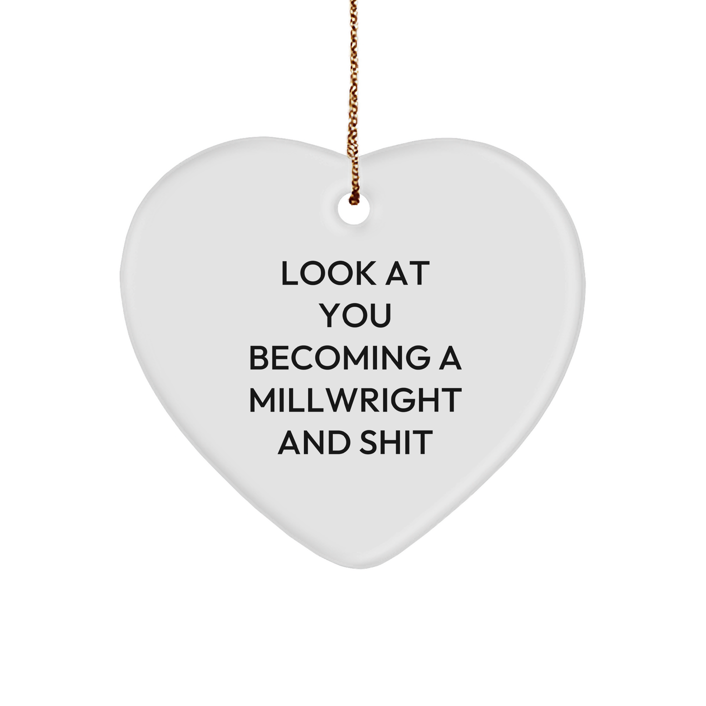 Funny Millwright Gifts, 'Look At You Becoming A Millwright And Shit' Heart Ornament for Christmas, Gifts from Men to Millwright Friends - Image 1