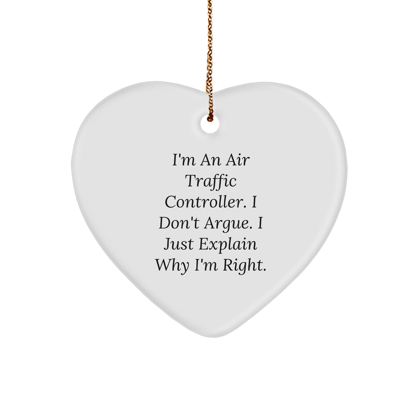 Gifts from Friends for Air Traffic Controllers - I'm An Air Traffic Controller. I Don't Argue. I Just Explain Why I'm Right. Christmas Heart Ornament - Image 1
