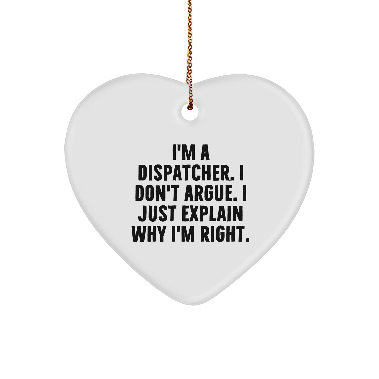 Dispatcher Gifts, Funny Dispatcher Sturdy MDF Ornament, Sarcastic Dispatcher Christmas Unique Gifts, I'm A Dispatcher. I Don't Argue. I Just Explain Why I'm Right. Gifts for Dispatchers - Image 1