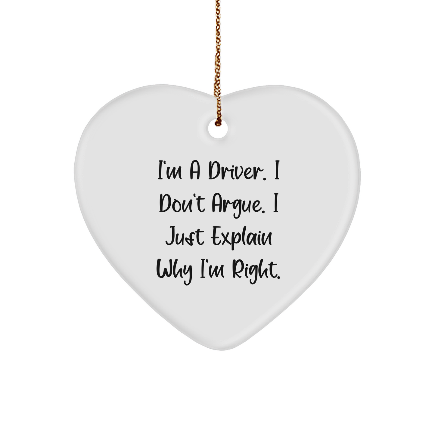 Driver Gifts | Sarcastic Driver Gifts | I'm A Driver, I Don't Argue, I Just Explain Why I'm Right Heart Ornament | Funny Christmas Unique Gifts for Drivers - Image 1