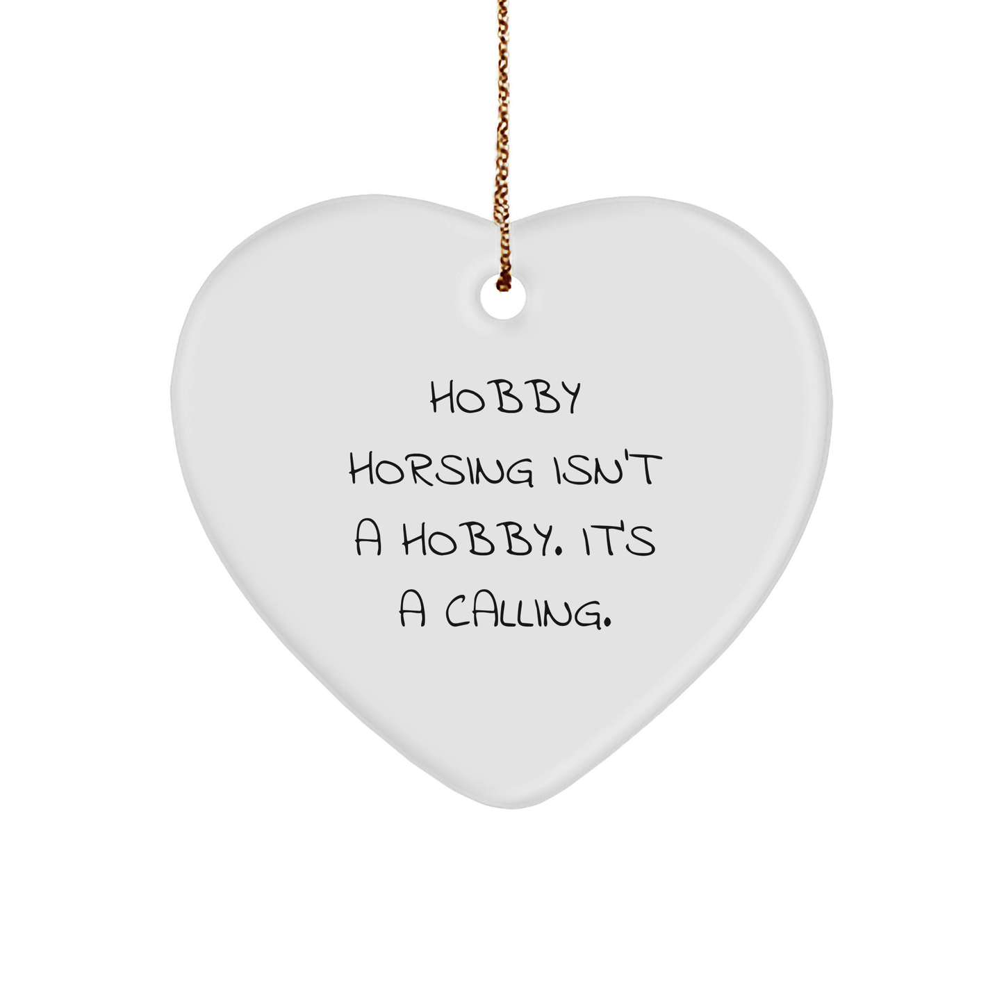 Hobby Horsing Isn't A Hobby, It's A Calling! - White Heart Ornament, 3-Inch, Gold-Tone String, Christmas Unique Gift from Men to Friends for Hobby Horsing Enthusiasts - Image 1