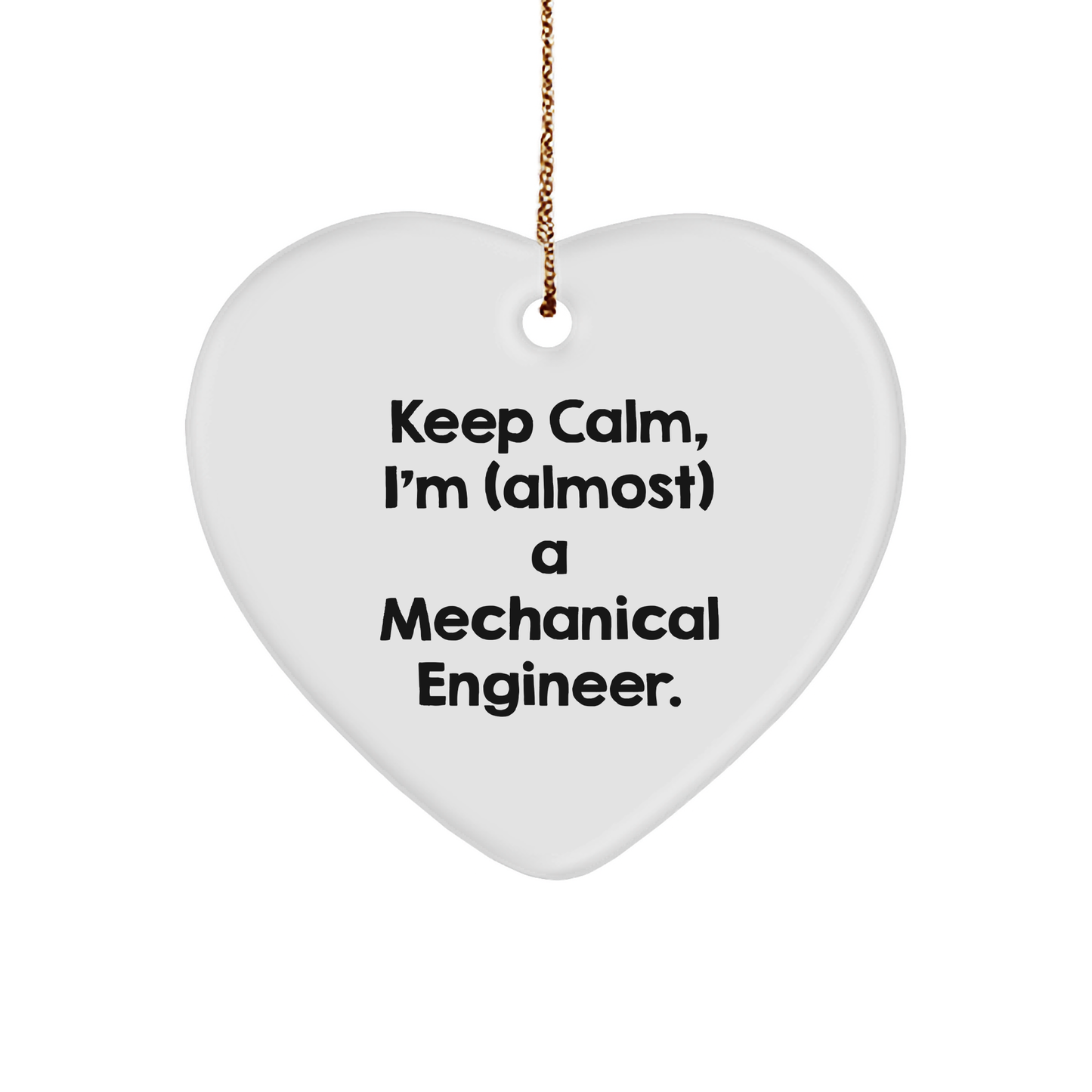 Heart Ornament for Mechanical Engineers, Keep Calm, I'm (almost) A Mechanical Engineer. Gifts for Men, Christmas Unique Gifts by Friends to Family - Image 1