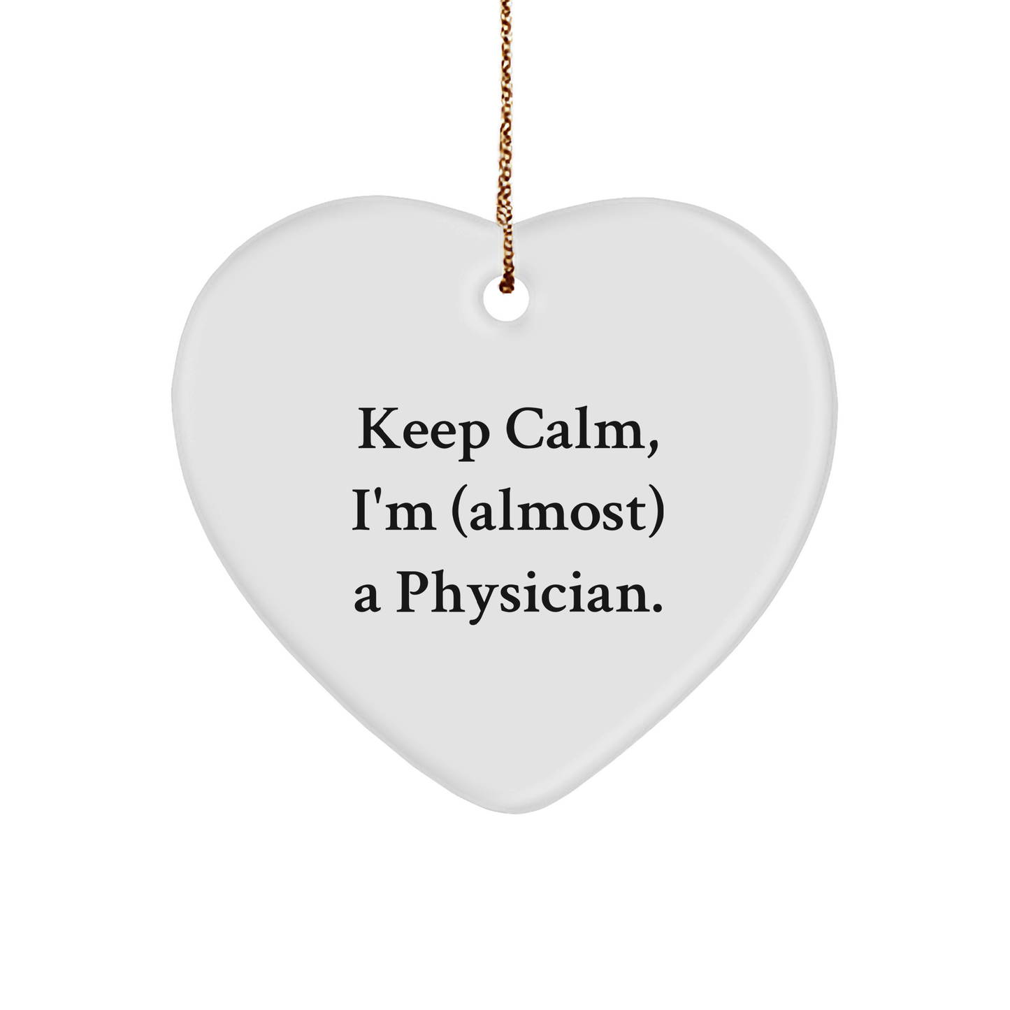 Funny Physician Quote Heart Ornament, Keep Calm, Gifts from Friends for Physicians, Christmas Unique Gifts - Image 1