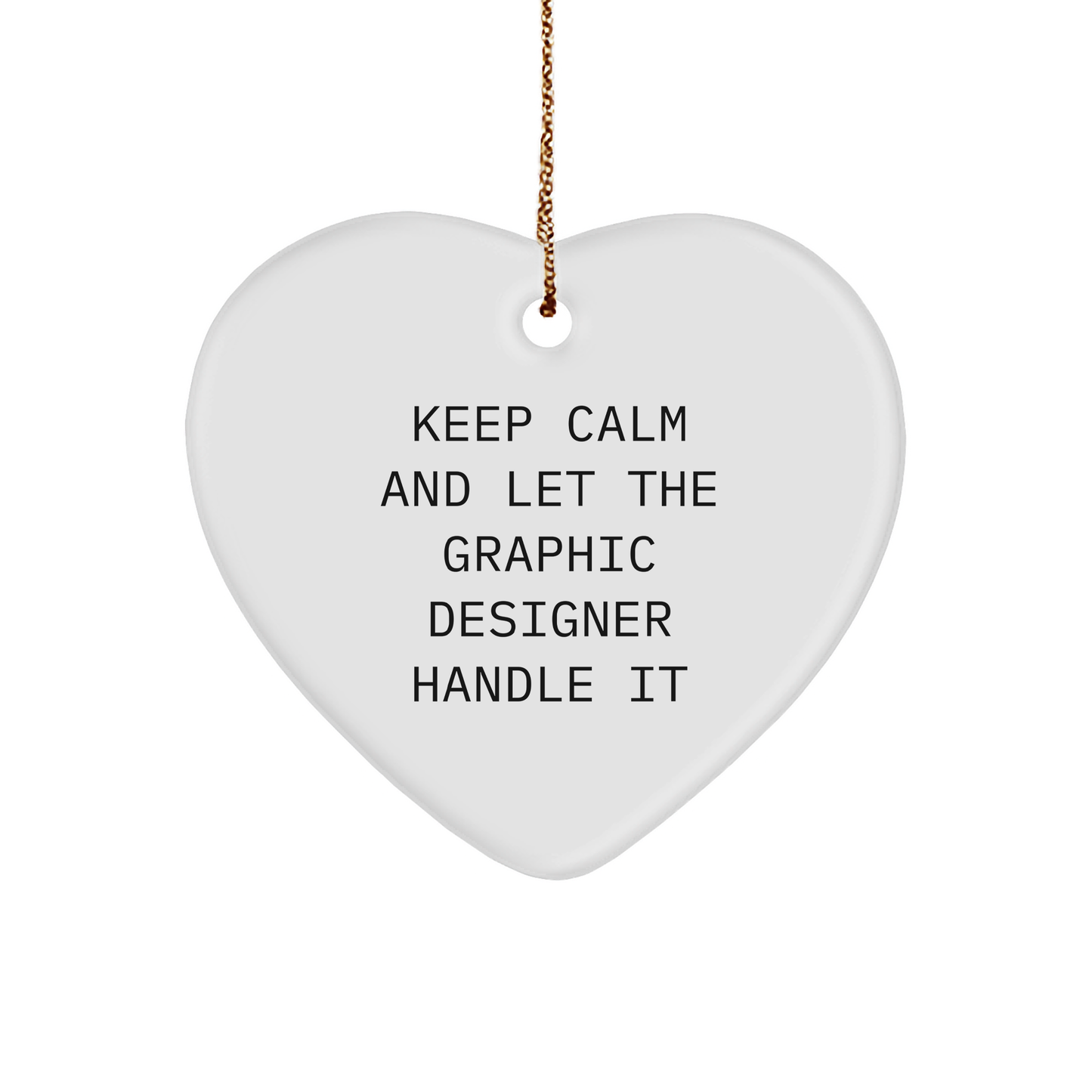 Funny Graphic Designer Gifts from Friends - 'Keep Calm And Let The Graphic Designer Handle It' Heart Ornament for Christmas - Image 1