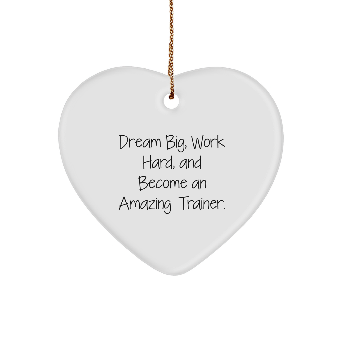 Trainer Gifts from Friends for Christmas - Inspirational Heart Ornament with 'Dream Big, Work Hard, And Become An Amazing Trainer.' Quote - Image 1