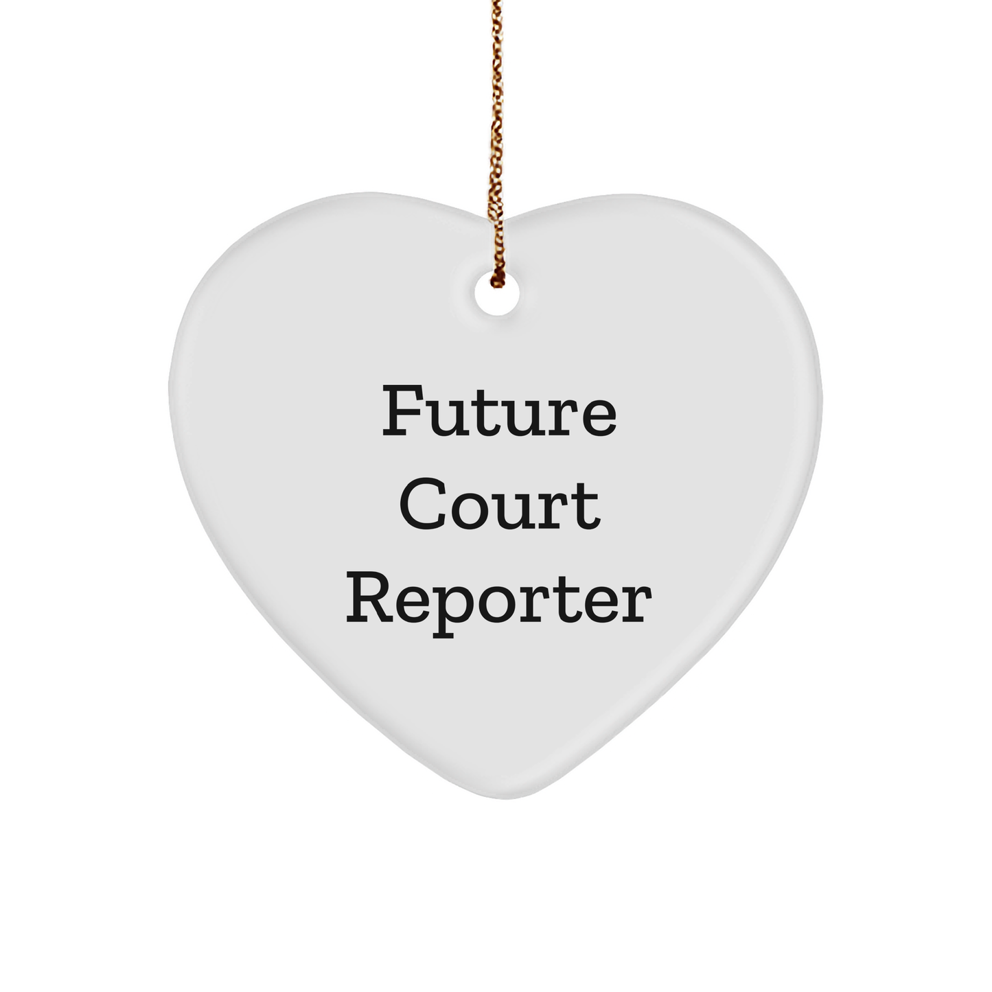 Future Court Reporters Heart Ornament, Funny Quote 'You're a Reporter', White Sturdy MDF Heart, Gold-Tone String, Christmas Unique Gifts from Friends to Court Reporters - Image 1