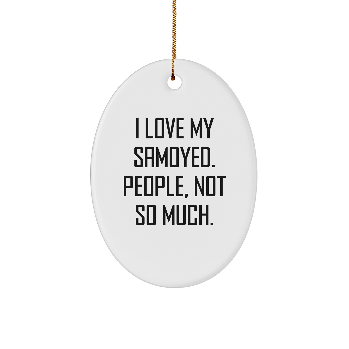 Funny Gifts for Samoyed Dog Lovers | I Love My Samoyed People Not So Much Oval Ornament for Christmas - Perfect Funny Gifts from Friends to Family - Image 1