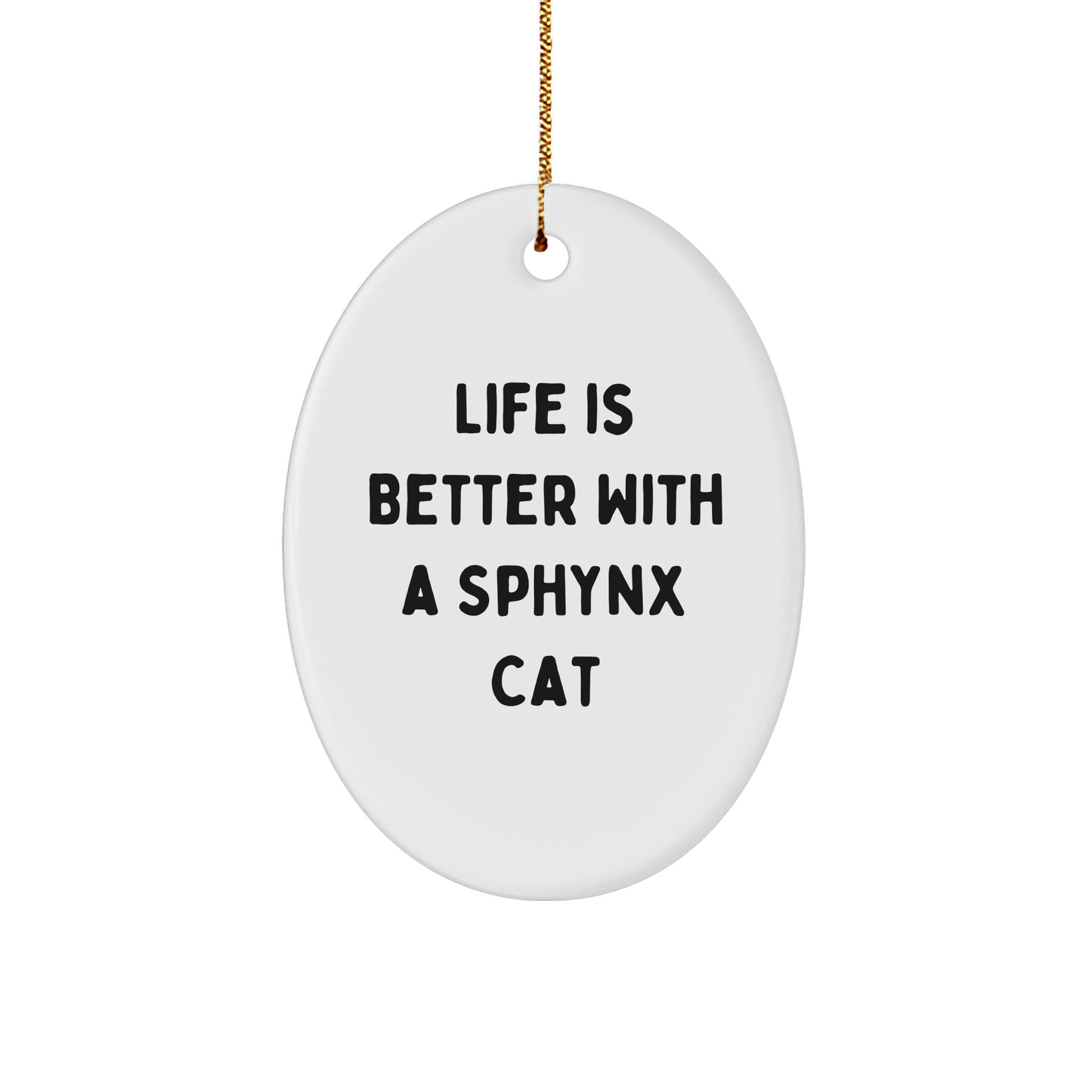 Sphynx Cat Lovers Gifts from Family - Oval Ornament with Quote 'Life Is Better With A Sphynx Cat' - Christmas Unique Gifts for Sphynx Cat Enthusiasts - Image 1