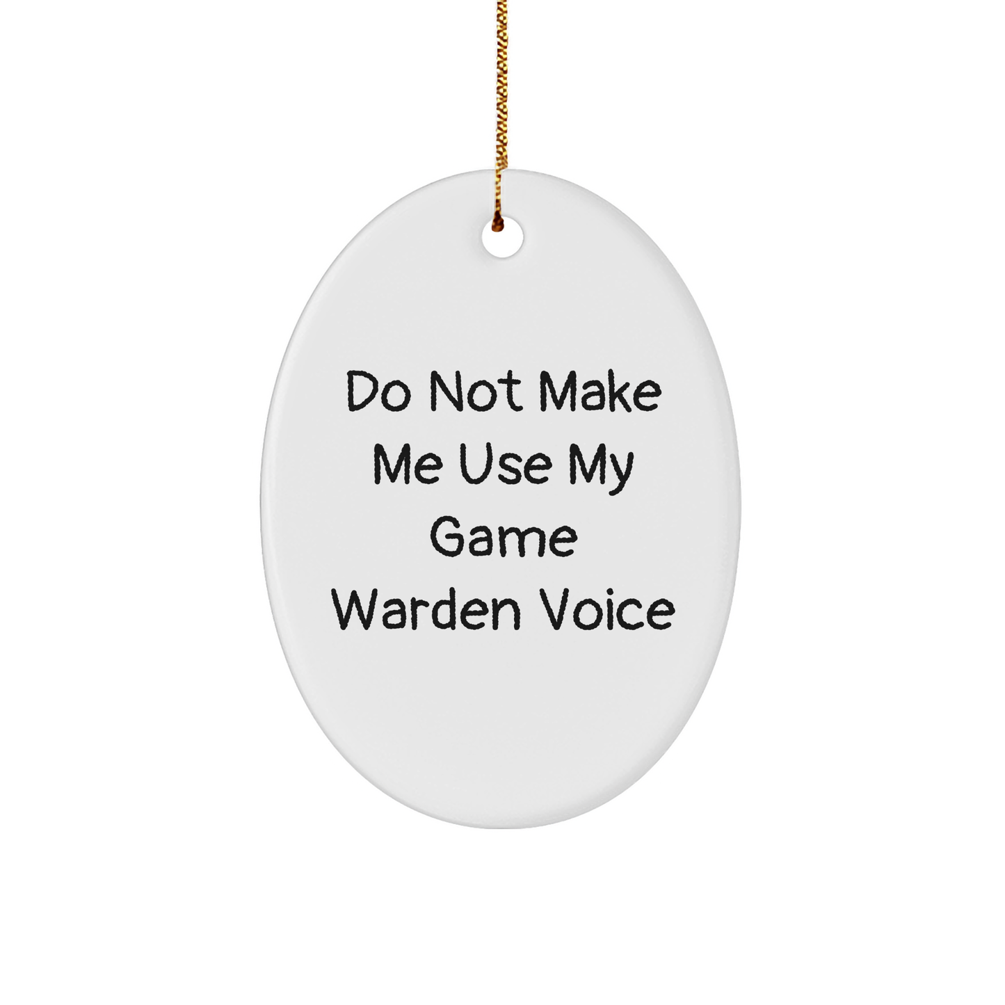Funny Game Warden Oval Ornament Gifts from Friends for Christmas, Do Not Make Me Use My Game Warden Voice Oval Ornament - Image 1