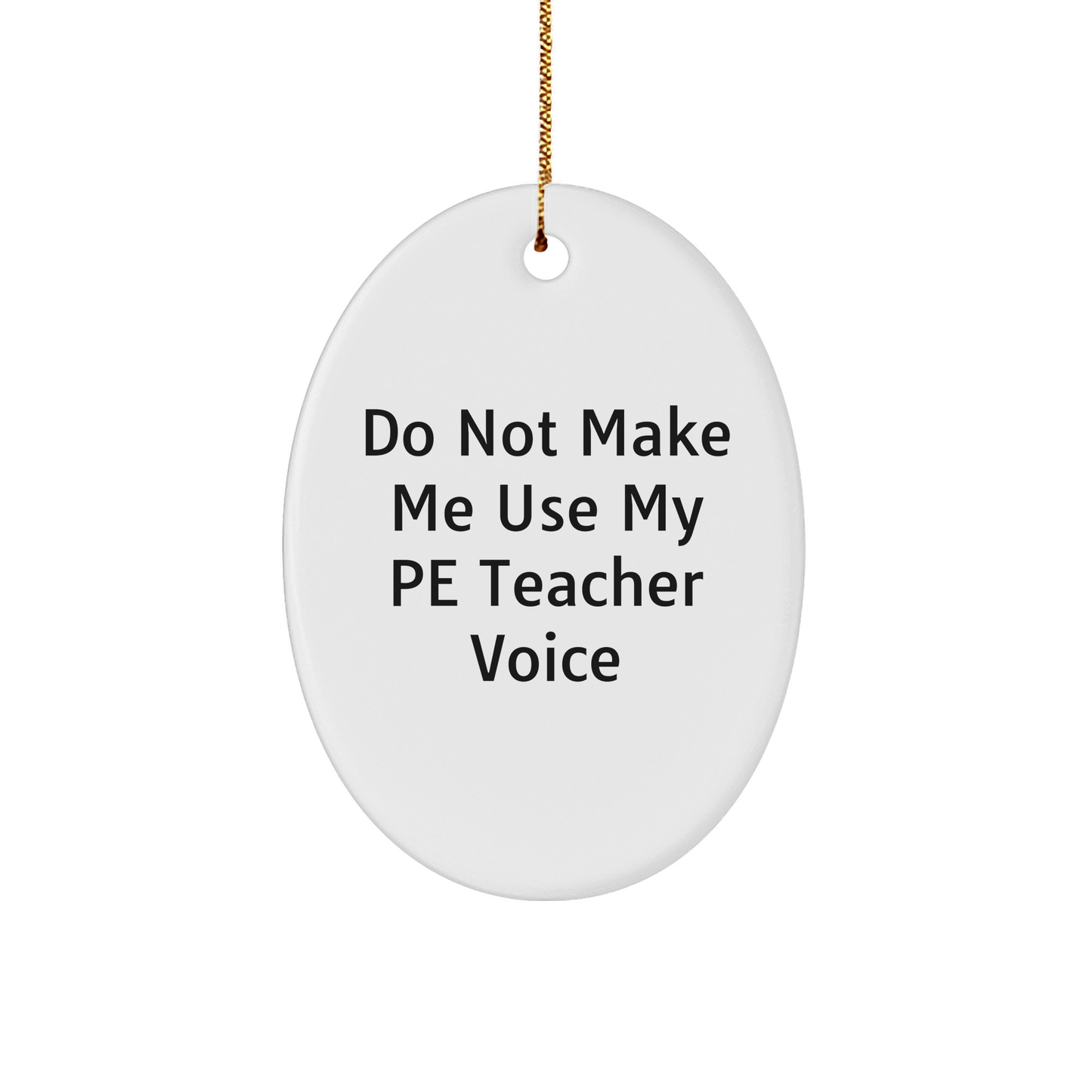 Funny PE Teacher Gifts for Men, Oval Ornament with Do Not Make Me Use My Pe Teacher Voice, Christmas Unique Presents from Family - Image 1