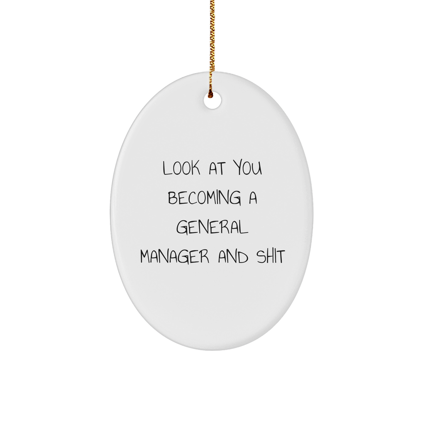 Funny General Manager Oval Ornament Gifts for Men from Friends, 'Look At You Becoming A General Manager And Shit' - Image 1