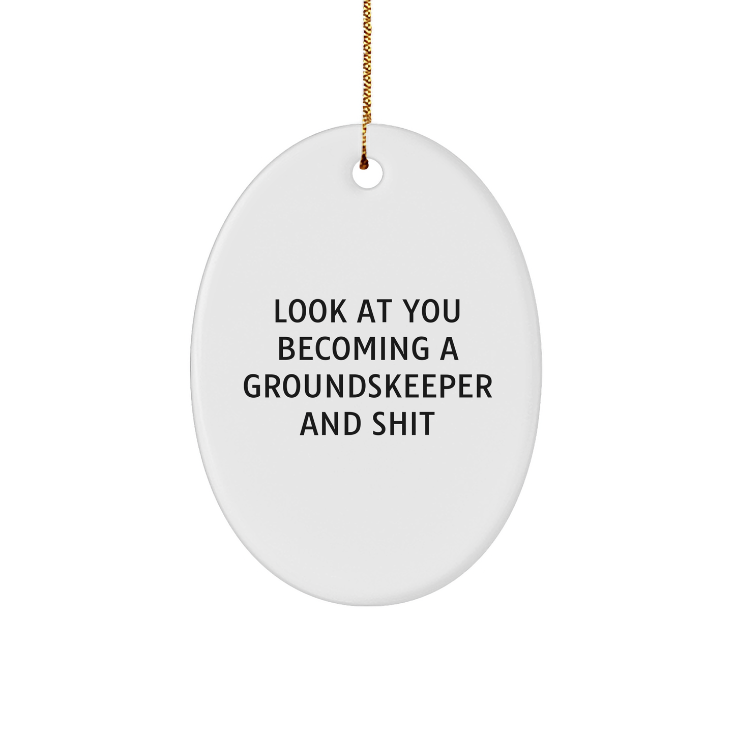 Funny groundskeeper Gifts - Oval Ornament with 'Look At You Becoming A groundskeeper And Shit' Quote, Gifts from Men to groundskeeper Friends, Christmas Unique Gifts - Image 1
