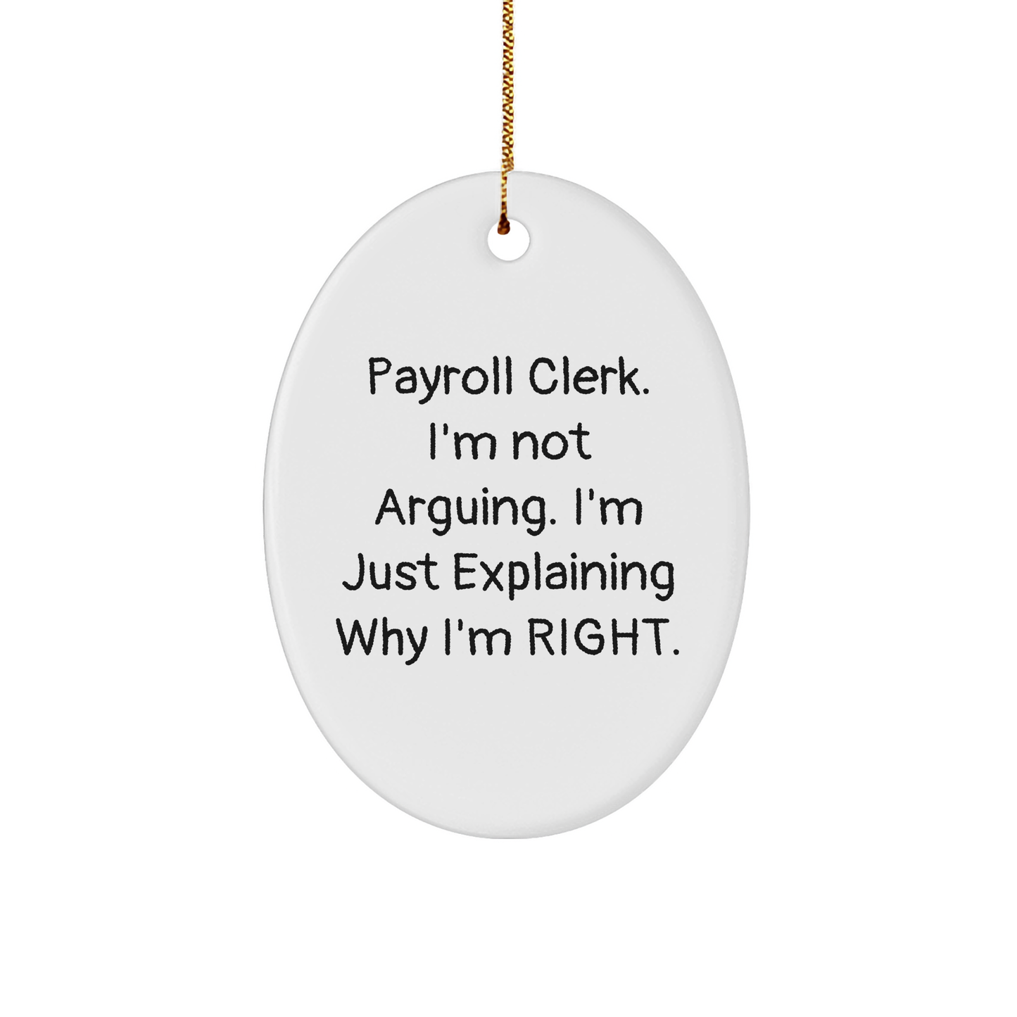 Funny Payroll Clerk Gifts, Oval Ornament, 'I'm Not Arguing. I'm Just Explaining Why I'm Right.' Quote, Gifts from Coworkers, Gifts for Payroll Clerk - Image 1